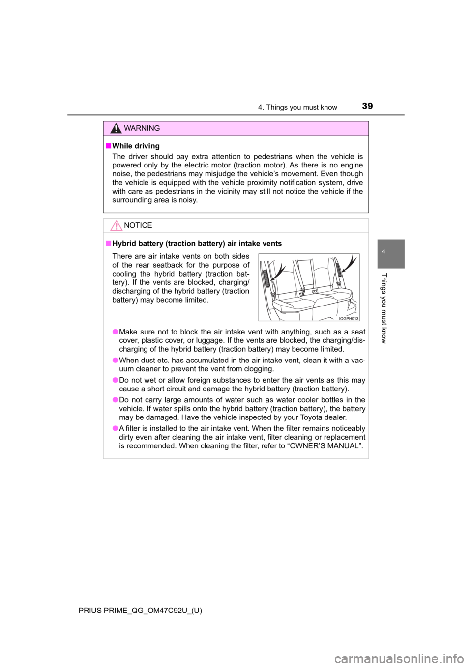 TOYOTA PRIUS PRIME 2020  Owners Manual (in English) PRIUS PRIME_QG_OM47C92U_(U)
394. Things you must know
4
Things you must know
WARNING
■While driving
The  driver  should  pay  extra  attention  to  pedestrians  when  the  vehicle  is
powered  only 