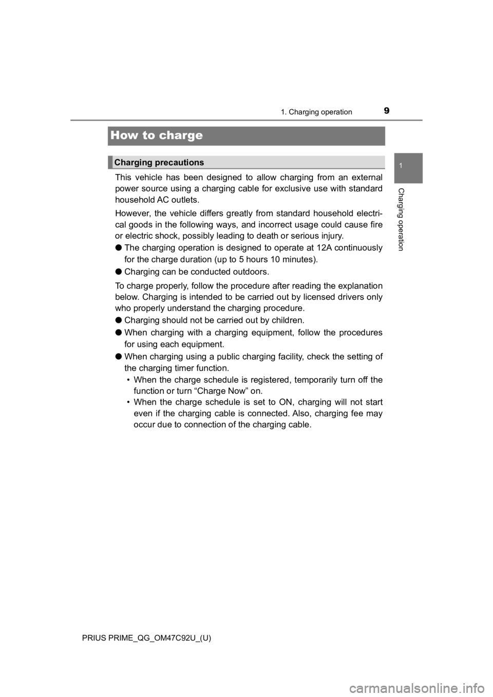 TOYOTA PRIUS PRIME 2020 Owners Manual (in English) 9
PRIUS PRIME_QG_OM47C92U_(U)
1. Charging operation
1
Charging operation
How to charge
This vehicle has been designed to allow charging from an external
power source using a charging ca TOYOTA PRIUS PRIME 2020 Owners Manual (in English) 9
PRIUS PRIME_QG_OM47C92U_(U)
1. Charging operation
1
Charging operation
How to charge
This vehicle has been designed to allow charging from an external
power source using a charging ca