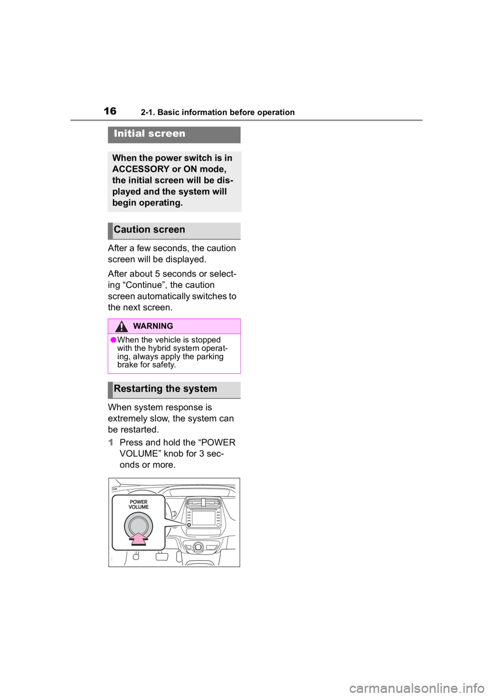 TOYOTA PRIUS PRIME 2020  Accessories, Audio & Navigation (in English) 162-1. Basic information before operation
2-1.Basic information before operation
After a few seconds, the caution 
screen will be displayed.
After about 5 seconds or select-
ing “Continue”, the ca