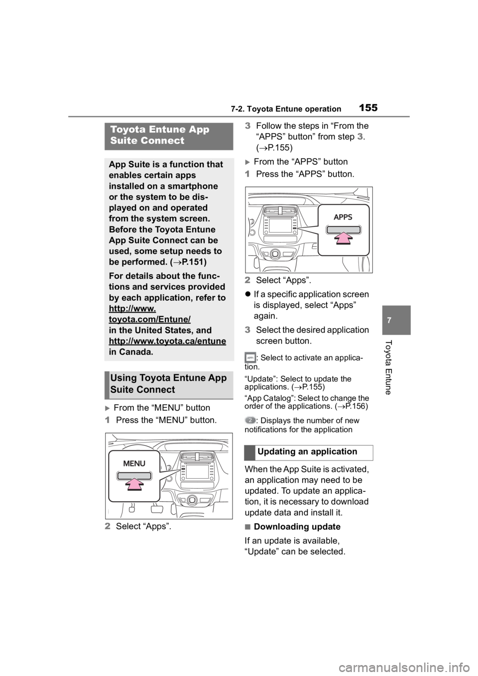 TOYOTA PRIUS PRIME 2020 Accessories, Audio & Navigation (in English) 1557-2. Toyota Entune operation
7
Toyota Entune
7-2.Toyota Entune operation
From the “MENU” button
1 Press the “MENU” button.
2 Select “Apps”. 3
Follow the steps in “From the
“APPS TOYOTA PRIUS PRIME 2020 Accessories, Audio & Navigation (in English) 1557-2. Toyota Entune operation
7
Toyota Entune
7-2.Toyota Entune operation
From the “MENU” button
1 Press the “MENU” button.
2 Select “Apps”. 3
Follow the steps in “From the
“APPS