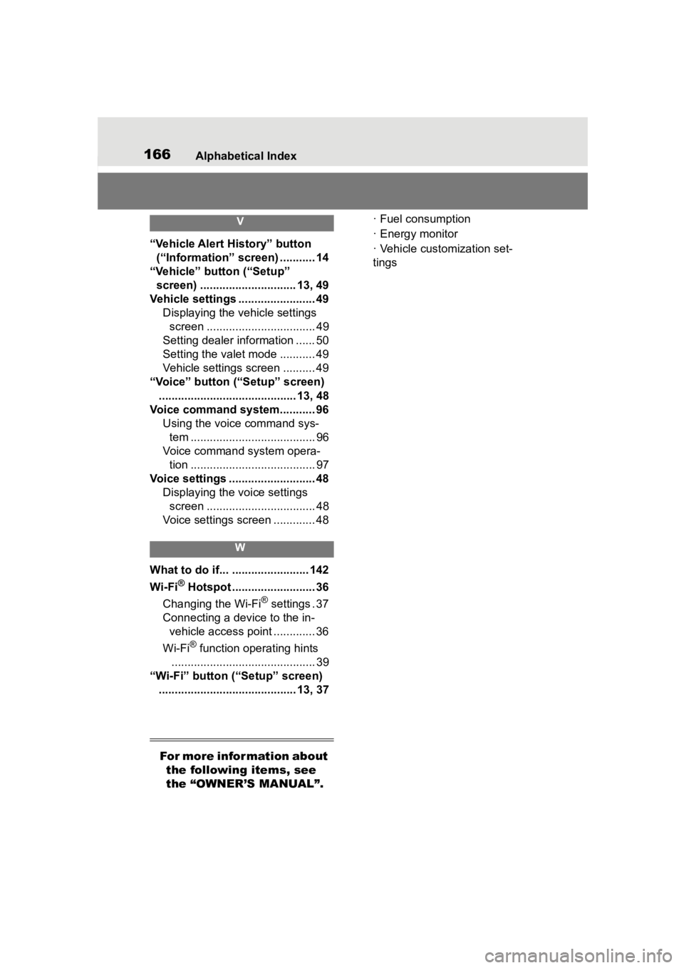 TOYOTA PRIUS PRIME 2020  Accessories, Audio & Navigation (in English) 166Alphabetical Index
V
“Vehicle Alert History” button (“Information” screen) ........... 14
“Vehicle” button (“Setup”  screen) .............................. 13, 49
Vehicle settings .