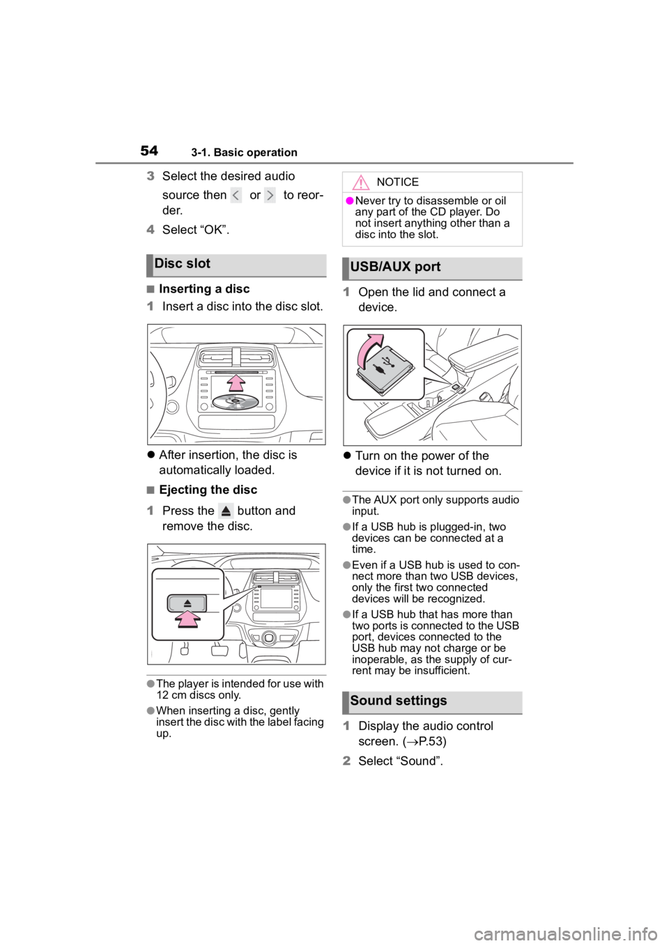 TOYOTA PRIUS PRIME 2020  Accessories, Audio & Navigation (in English) 543-1. Basic operation
3Select the desired audio 
source then   or   to reor-
de r.
4 Select “OK”.
■Inserting a disc
1 Insert a disc into the disc slot.
 After insertion, the disc is 
automat