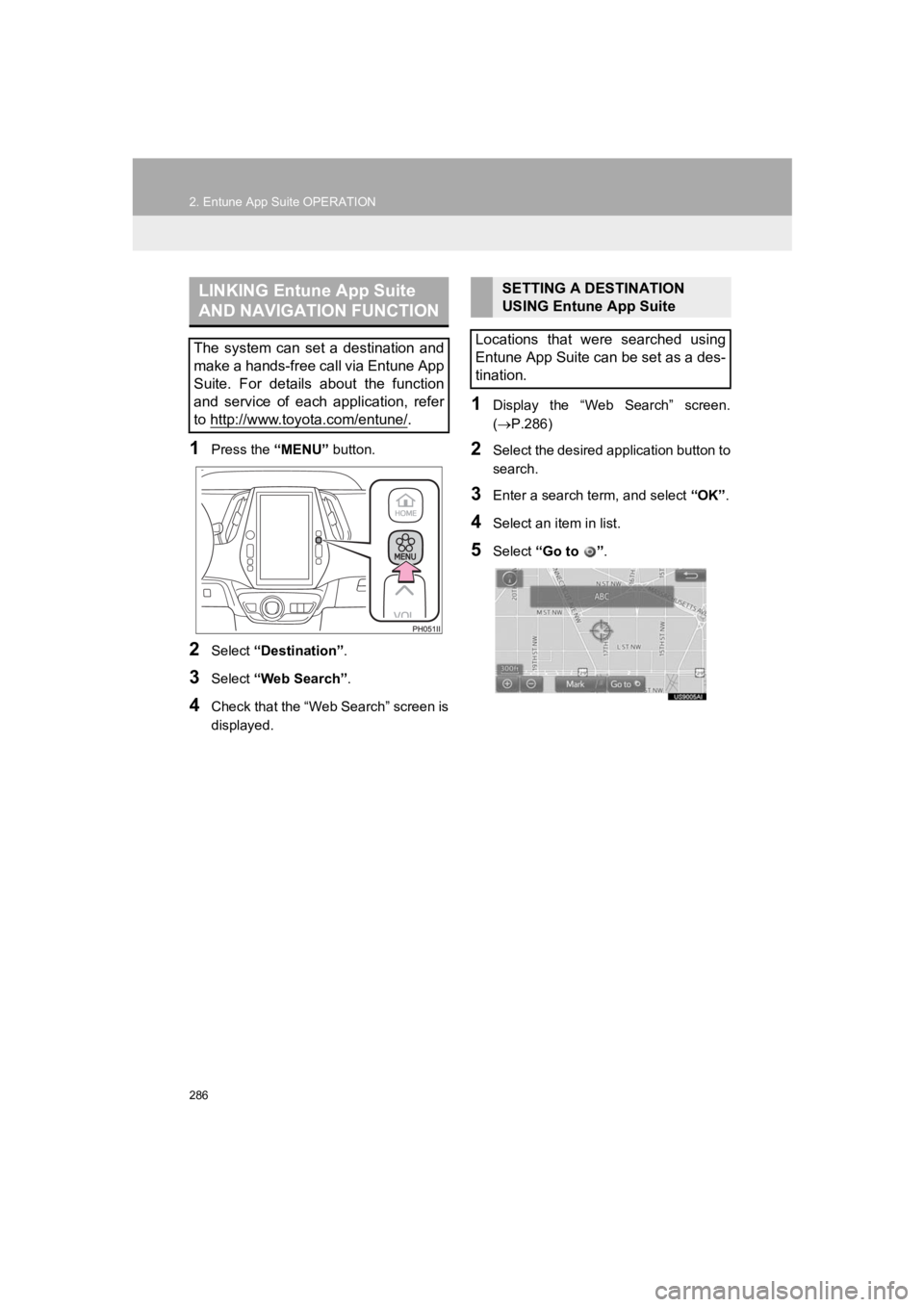 TOYOTA PRIUS PRIME 2020 Accessories, Audio & Navigation (in English) 286
2. Entune App Suite OPERATION
PRIUS PRIME_Navi_OM47C85U_(U)
19.03.07 12:42
1Press the “MENU” button.
2Select “Destination” .
3Select “Web Search” .
4Check that the “Web Search” TOYOTA PRIUS PRIME 2020 Accessories, Audio & Navigation (in English) 286
2. Entune App Suite OPERATION
PRIUS PRIME_Navi_OM47C85U_(U)
19.03.07 12:42
1Press the “MENU” button.
2Select “Destination” .
3Select “Web Search” .
4Check that the “Web Search”