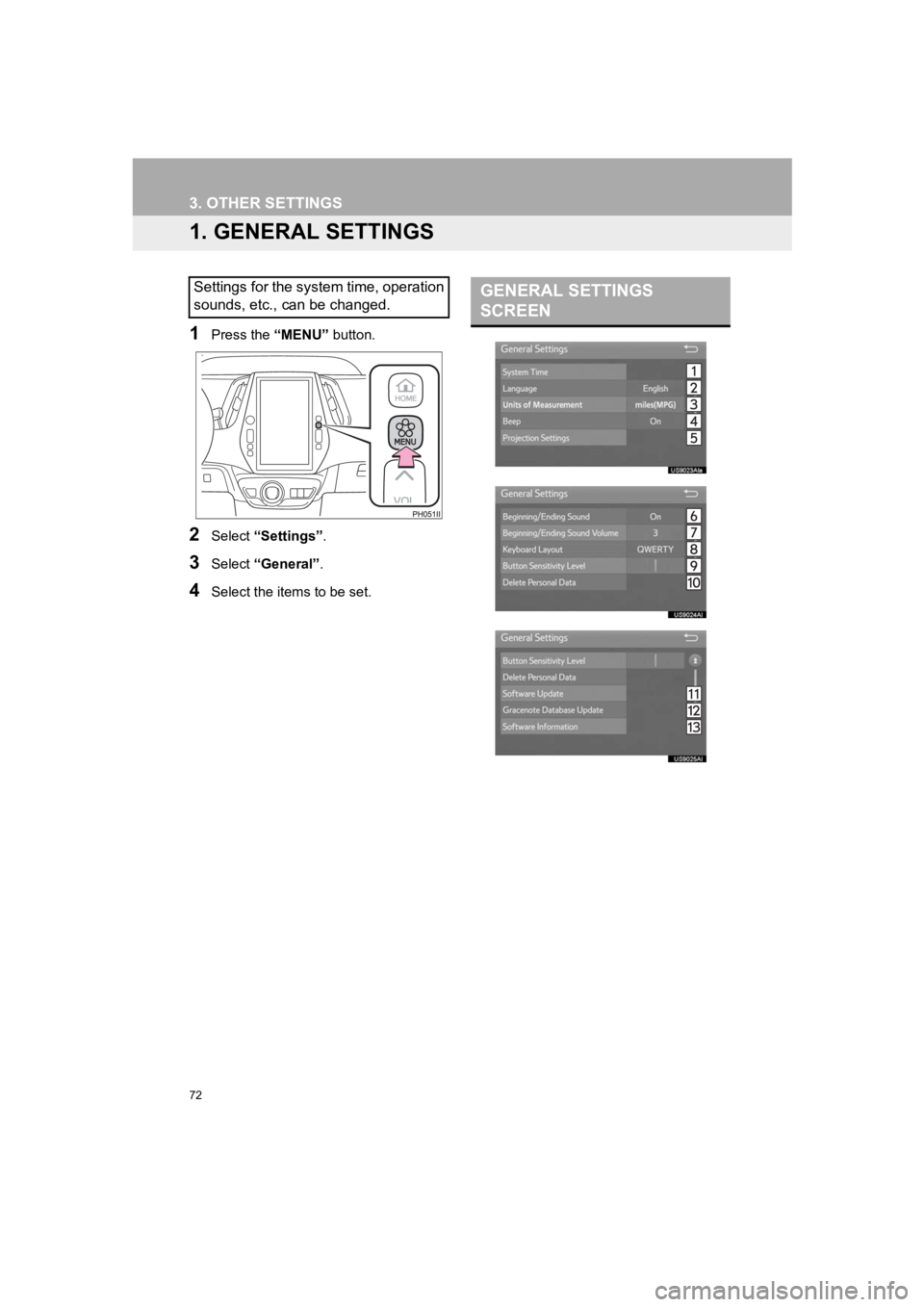 TOYOTA PRIUS PRIME 2020  Accessories, Audio & Navigation (in English) 72
PRIUS PRIME_Navi_OM47C85U_(U)
19.03.07     12:34
3. OTHER SETTINGS
1. GENERAL SETTINGS
1Press the “MENU” button.
2Select “Settings” .
3Select “General” .
4Select the items to be set.
Se