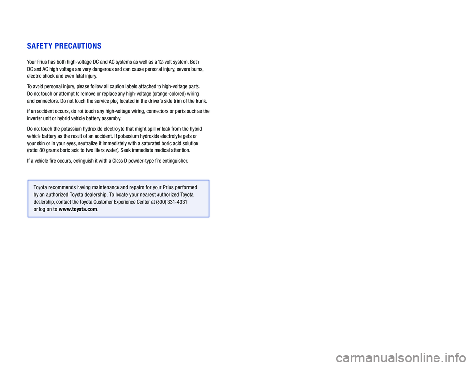 TOYOTA PRIUS PRIME 2020 Warranties & Maintenance Guides (in English) SAFETY PRECAUTIONS
Your Prius has both high-voltage DC and AC systems as well as a 12-volt system. Both
DC and AC high voltage are very dangerous and can cause personal injury, severe burns,
elect TOYOTA PRIUS PRIME 2020 Warranties & Maintenance Guides (in English) SAFETY PRECAUTIONS
Your Prius has both high-voltage DC and AC systems as well as a 12-volt system. Both
DC and AC high voltage are very dangerous and can cause personal injury, severe burns,
elect