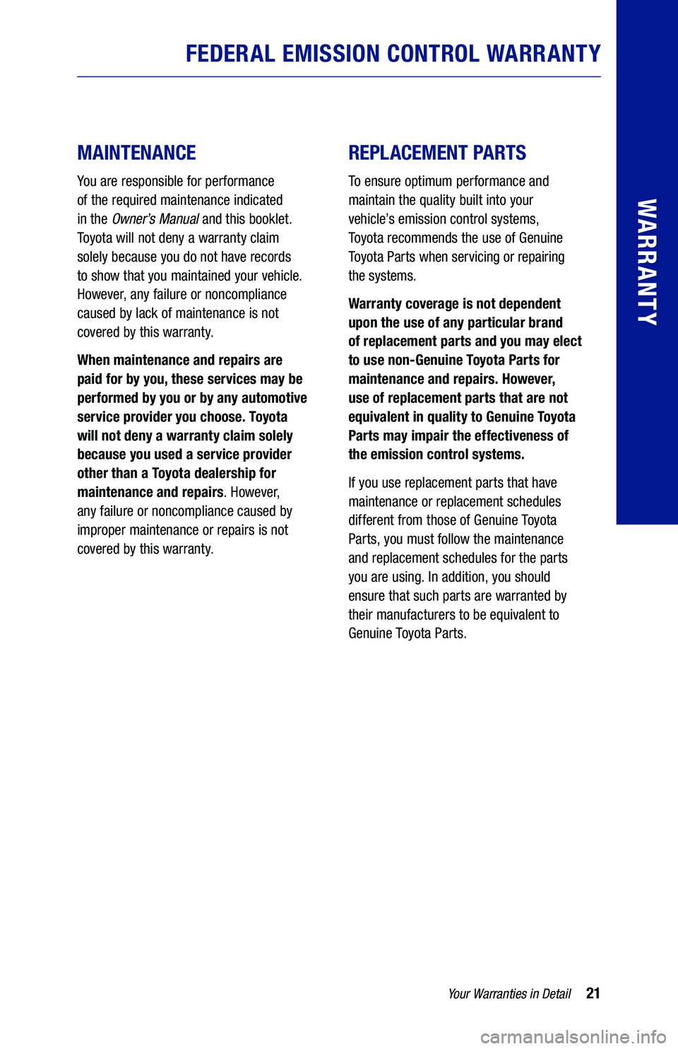 TOYOTA PRIUS PRIME 2020 Warranties & Maintenance Guides (in English) 21
MAINTENANCE
You are responsible for performance
of the required maintenance indicated
in the Owner’s Manual and this booklet.
Toyota will not deny a warranty claim
solely because TOYOTA PRIUS PRIME 2020 Warranties & Maintenance Guides (in English) 21
MAINTENANCE
You are responsible for performance
of the required maintenance indicated
in the Owner’s Manual and this booklet.
Toyota will not deny a warranty claim
solely because