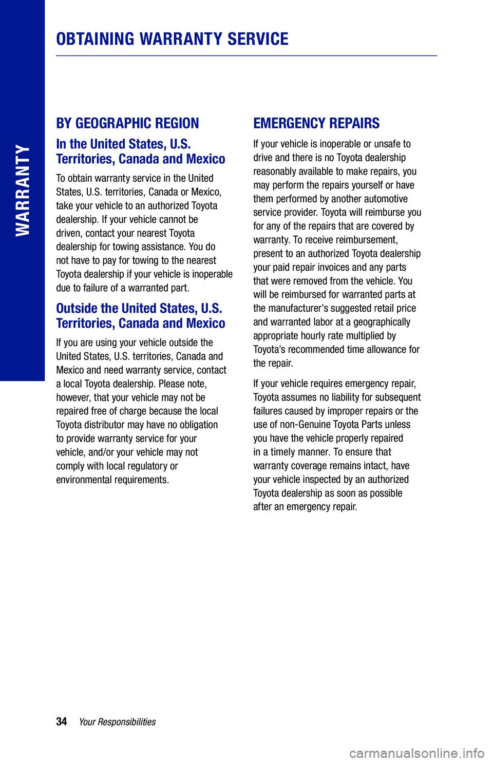 TOYOTA PRIUS PRIME 2020 Warranties & Maintenance Guides (in English) 34Your Responsibilities
OBTAINING WARRANTY SERVICE
BY GEOGRAPHIC REGION
In the United States, U.S.
Territories, Canada and Mexico
To obtain warranty service in the United
States, U.S. territories, TOYOTA PRIUS PRIME 2020 Warranties & Maintenance Guides (in English) 34Your Responsibilities
OBTAINING WARRANTY SERVICE
BY GEOGRAPHIC REGION
In the United States, U.S.
Territories, Canada and Mexico
To obtain warranty service in the United
States, U.S. territories,
