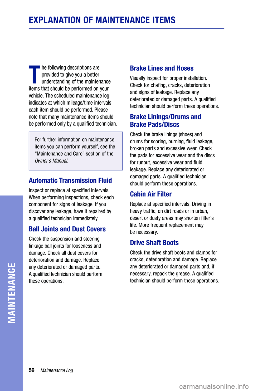 TOYOTA PRIUS PRIME 2020 Warranties & Maintenance Guides (in English) 56
EXPLANATION OF MAINTENANCE ITEMS
T
he following descriptions are
provided to give you a better
understanding of the maintenance
items that should be performed on your
vehicle. The scheduled TOYOTA PRIUS PRIME 2020 Warranties & Maintenance Guides (in English) 56
EXPLANATION OF MAINTENANCE ITEMS
T
he following descriptions are
provided to give you a better
understanding of the maintenance
items that should be performed on your
vehicle. The scheduled
