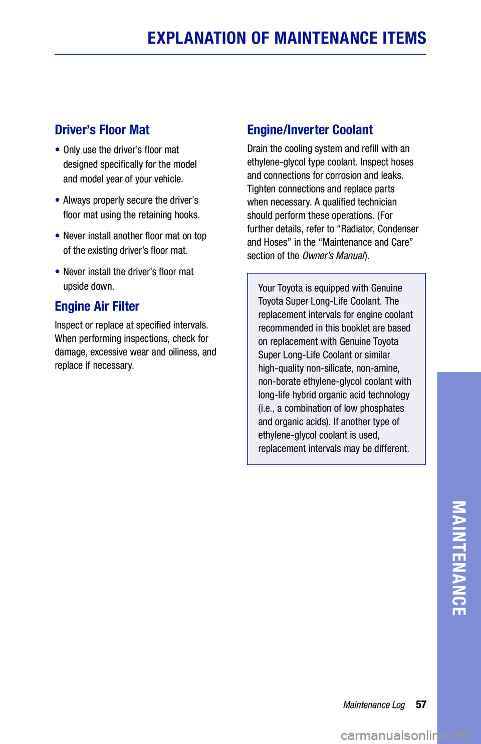 TOYOTA PRIUS PRIME 2020 Warranties & Maintenance Guides (in English) 57
Driver’s Floor Mat
•
Only use the driver’s floor mat
designed specifically for the model
and model year of your vehicle.
•
Always properly secure the driver’s
floor mat using TOYOTA PRIUS PRIME 2020 Warranties & Maintenance Guides (in English) 57
Driver’s Floor Mat
•
Only use the driver’s floor mat
designed specifically for the model
and model year of your vehicle.
•
Always properly secure the driver’s
floor mat using