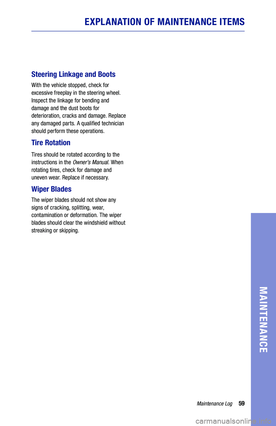 TOYOTA PRIUS PRIME 2020 Warranties & Maintenance Guides (in English) 59
EXPLANATION OF MAINTENANCE ITEMS
Steering Linkage and Boots
With the vehicle stopped, check for
excessive freeplay in the steering wheel.
Inspect the linkage for bending and
damage and the du TOYOTA PRIUS PRIME 2020 Warranties & Maintenance Guides (in English) 59
EXPLANATION OF MAINTENANCE ITEMS
Steering Linkage and Boots
With the vehicle stopped, check for
excessive freeplay in the steering wheel.
Inspect the linkage for bending and
damage and the du
