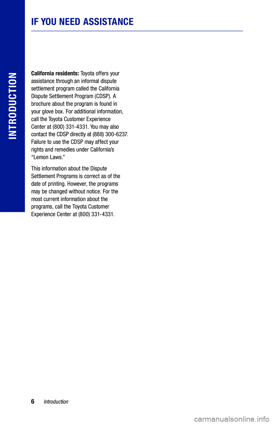 TOYOTA PRIUS PRIME 2020 Warranties & Maintenance Guides (in English) 6
California residents: Toyota offers your
assistance through an informal dispute
settlement program called the California
Dispute Settlement Program (CDSP). A
brochure about the program is found TOYOTA PRIUS PRIME 2020 Warranties & Maintenance Guides (in English) 6
California residents: Toyota offers your
assistance through an informal dispute
settlement program called the California
Dispute Settlement Program (CDSP). A
brochure about the program is found