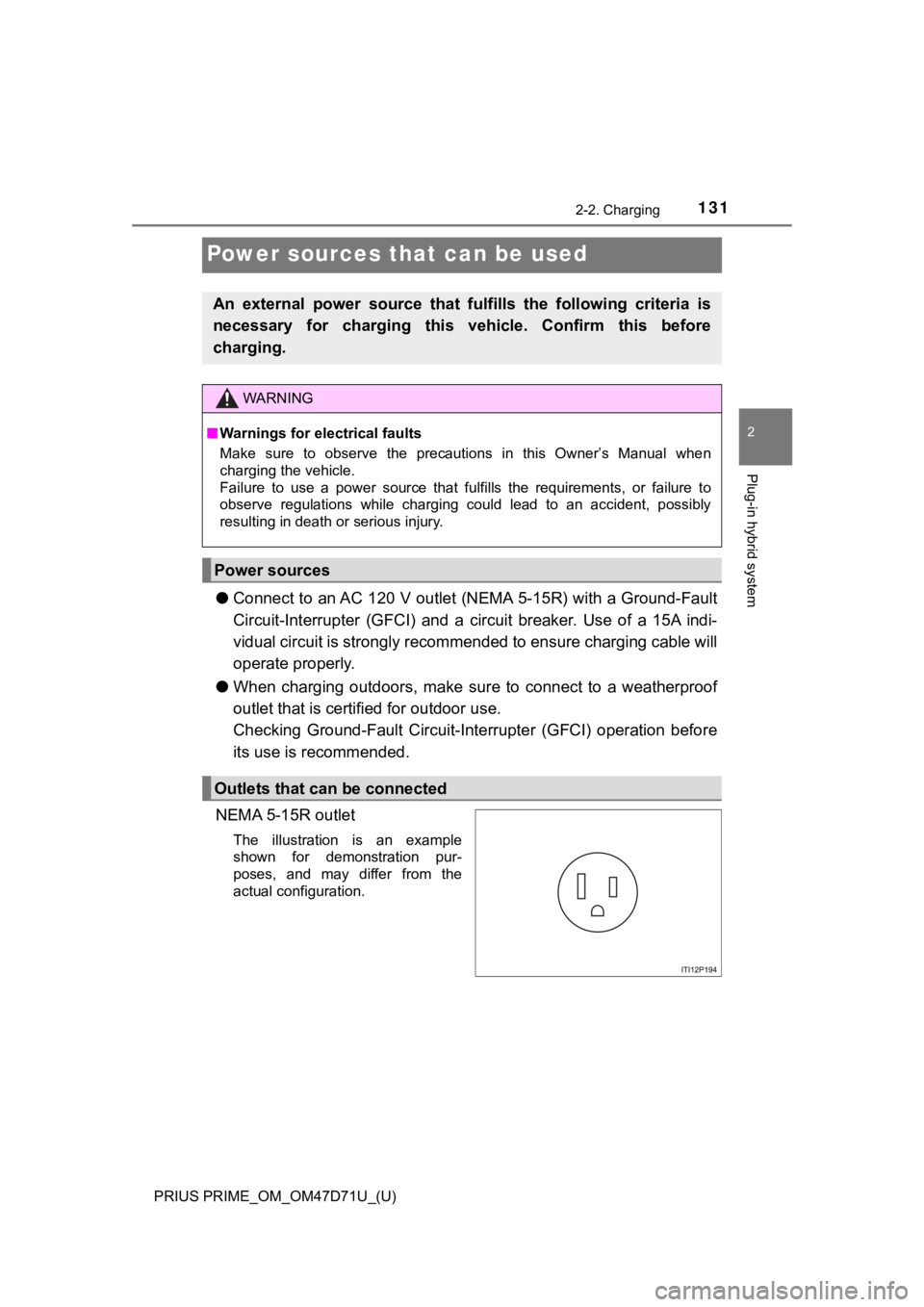 TOYOTA PRIUS PRIME 2021 Owners Manual (in English) 131
PRIUS PRIME_OM_OM47D71U_(U)
2-2. Charging
2
Plug-in hybrid system
Power sources that can be used
●Connect to an AC 120 V outlet (NEMA 5-15R) with a Ground-Fault
Circuit-Interrupter (GFCI) and TOYOTA PRIUS PRIME 2021 Owners Manual (in English) 131
PRIUS PRIME_OM_OM47D71U_(U)
2-2. Charging
2
Plug-in hybrid system
Power sources that can be used
●Connect to an AC 120 V outlet (NEMA 5-15R) with a Ground-Fault
Circuit-Interrupter (GFCI) and