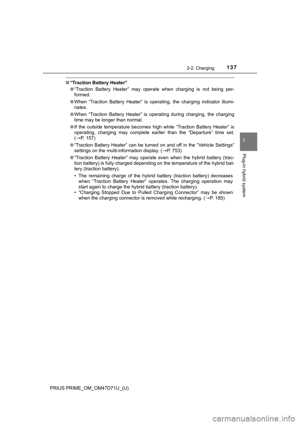 TOYOTA PRIUS PRIME 2021  Owners Manual (in English) PRIUS PRIME_OM_OM47D71U_(U)
1372-2. Charging
2
Plug-in hybrid system
■“Traction Battery Heater”
●“Traction  Battery  Heater”  may  operate  when  charging  is  not  being  per-
formed.
●