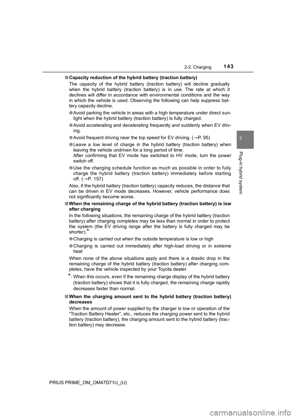 TOYOTA PRIUS PRIME 2021  Owners Manual (in English) PRIUS PRIME_OM_OM47D71U_(U)
1432-2. Charging
2
Plug-in hybrid system
■Capacity reduction of the hybrid battery (traction battery)
The  capacity  of  the  hybrid  battery  (traction  battery)  will  