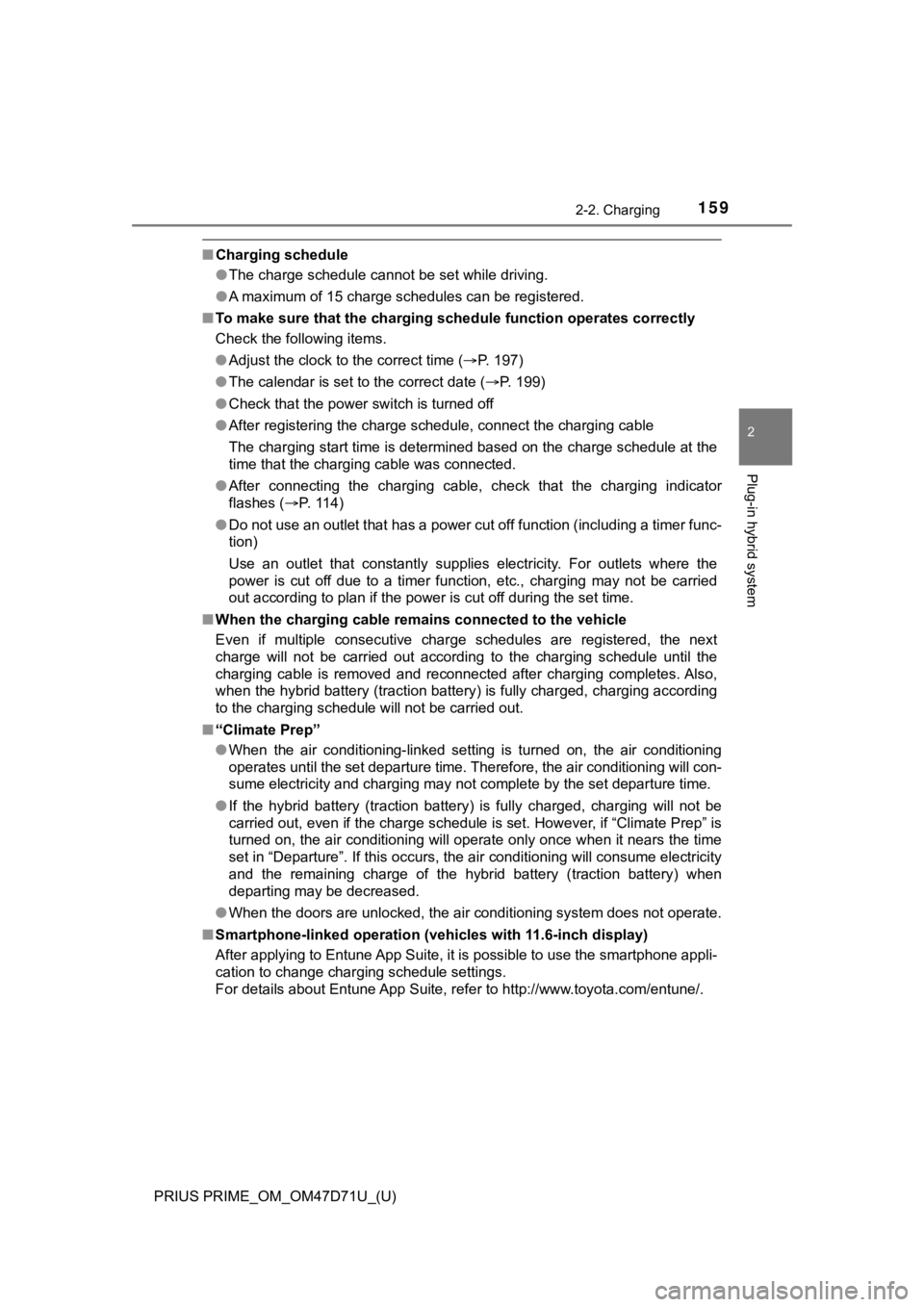 TOYOTA PRIUS PRIME 2021  Owners Manual (in English) PRIUS PRIME_OM_OM47D71U_(U)
1592-2. Charging
2
Plug-in hybrid system
■Charging schedule
●The charge schedule cannot be set while driving.
●A maximum of 15 charge schedules can be registered.
■