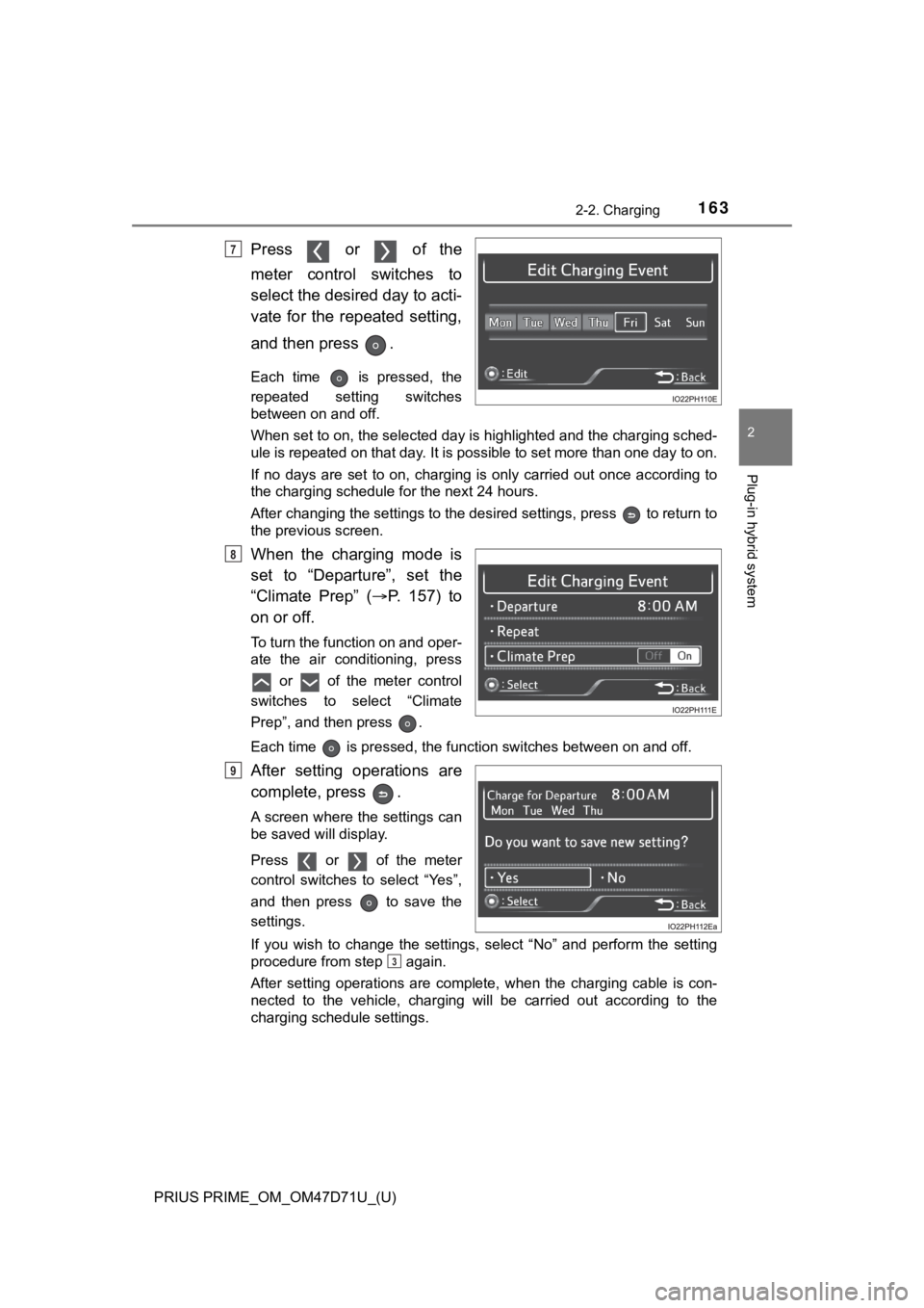 TOYOTA PRIUS PRIME 2021  Owners Manual (in English) PRIUS PRIME_OM_OM47D71U_(U)
1632-2. Charging
2
Plug-in hybrid system
Press    or    of  the
meter  control  switches  to
select the desired day to acti-
vate  for  the  repeated  setting,
and then pre