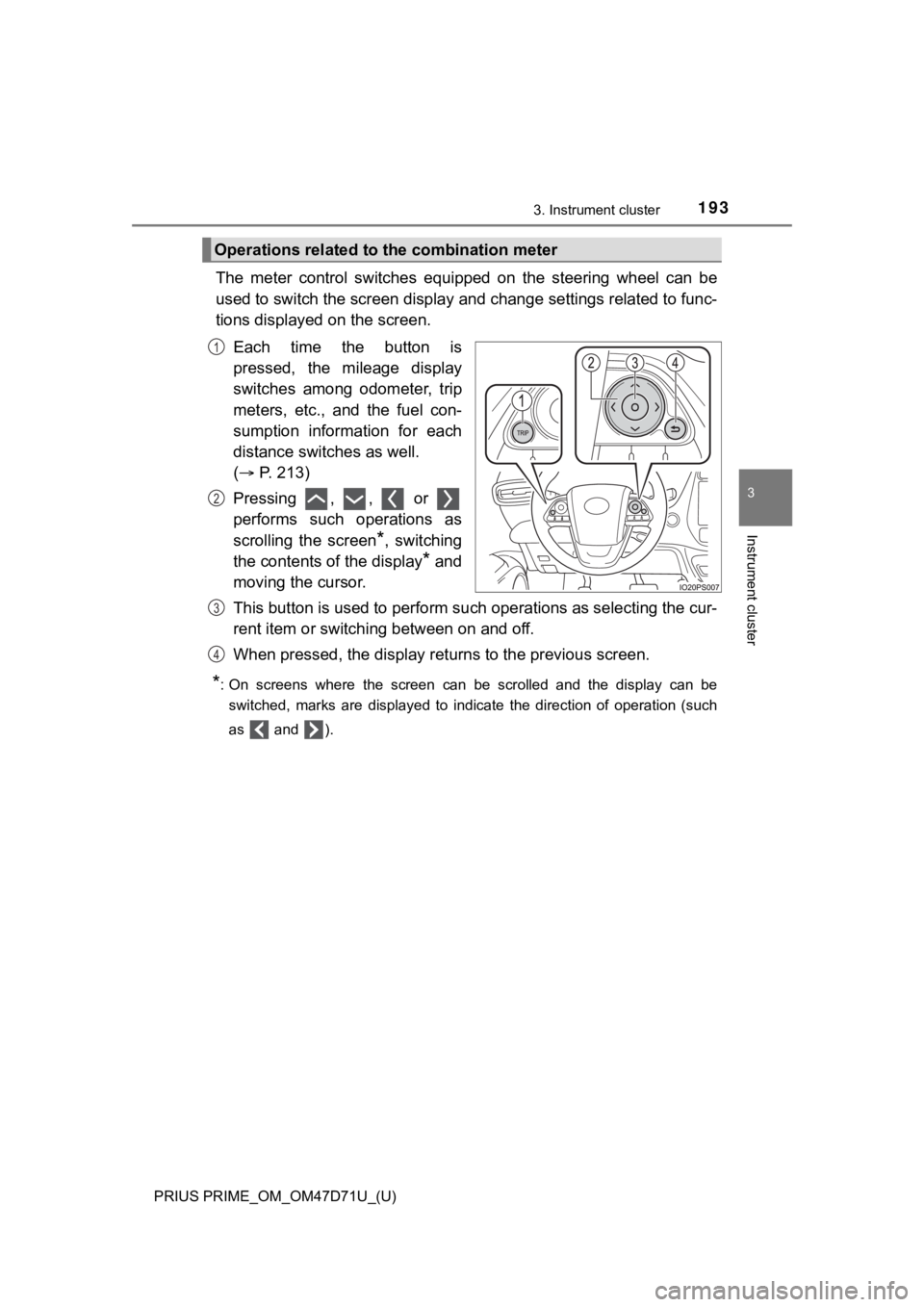 TOYOTA PRIUS PRIME 2021  Owners Manual (in English) PRIUS PRIME_OM_OM47D71U_(U)
1933. Instrument cluster
3
Instrument cluster
The  meter  control  switches  equipped  on  the  steering  wheel  can  be
used to switch the screen display and change settin