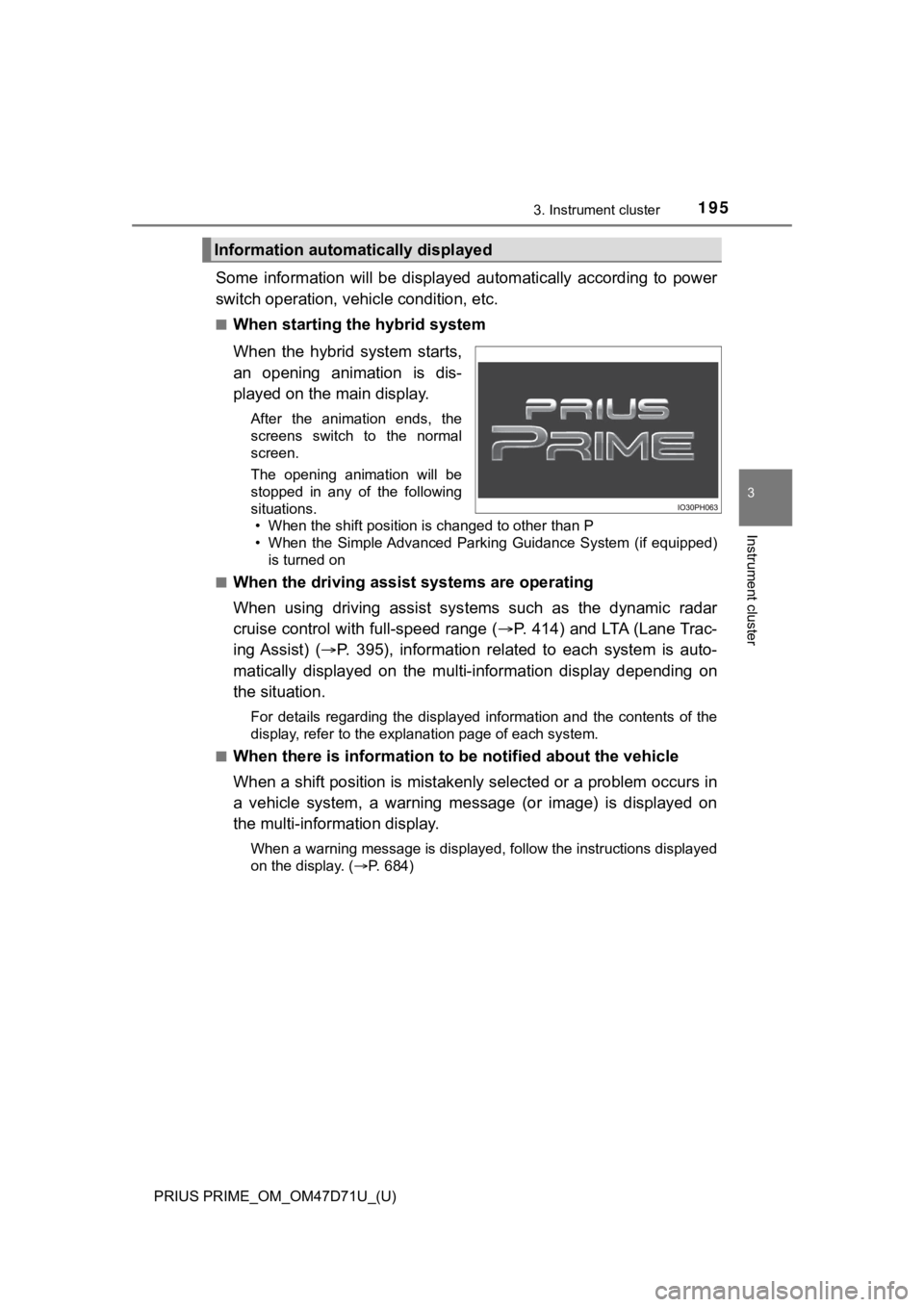 TOYOTA PRIUS PRIME 2021  Owners Manual (in English) PRIUS PRIME_OM_OM47D71U_(U)
1953. Instrument cluster
3
Instrument cluster
Some  information  will  be  displayed  automatically  according  to  power
switch operation, vehicle condition, etc.
■When 