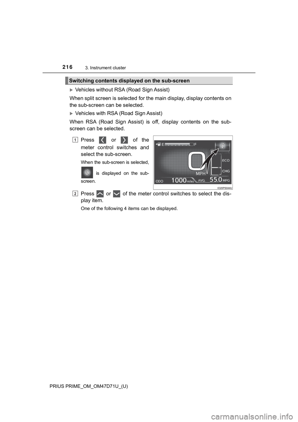 TOYOTA PRIUS PRIME 2021 Owners Manual (in English) 216
PRIUS PRIME_OM_OM47D71U_(U)
3. Instrument cluster
Vehicles without RSA (Road Sign Assist)
When split screen is selected for the main display, display contents on
the sub-screen can be selected. TOYOTA PRIUS PRIME 2021 Owners Manual (in English) 216
PRIUS PRIME_OM_OM47D71U_(U)
3. Instrument cluster
Vehicles without RSA (Road Sign Assist)
When split screen is selected for the main display, display contents on
the sub-screen can be selected.