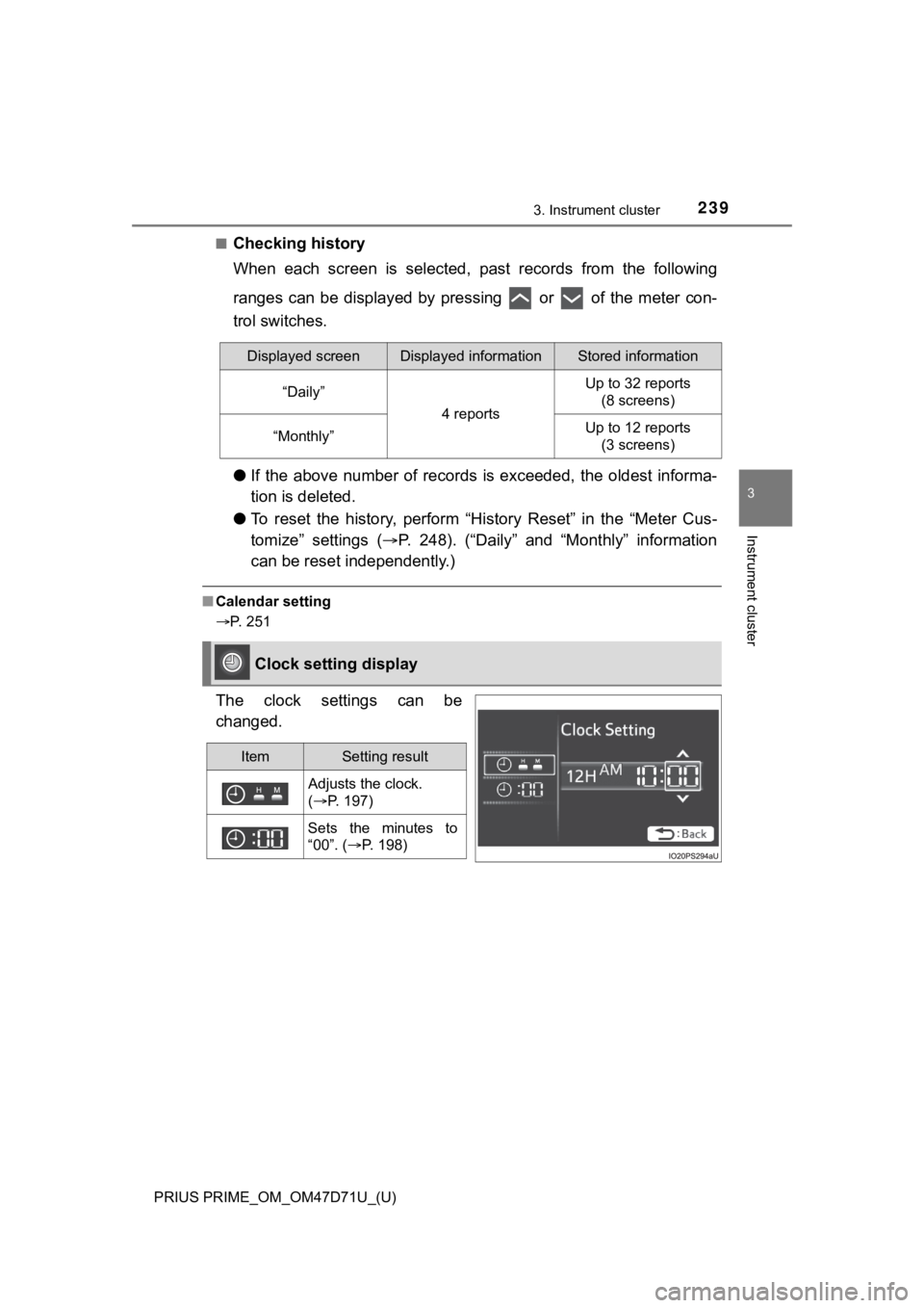 TOYOTA PRIUS PRIME 2021  Owners Manual (in English) PRIUS PRIME_OM_OM47D71U_(U)
2393. Instrument cluster
3
Instrument cluster
■Checking history
When  each  screen  is  selected,  past  records  from  the  following
ranges  can  be  displayed  by  pre