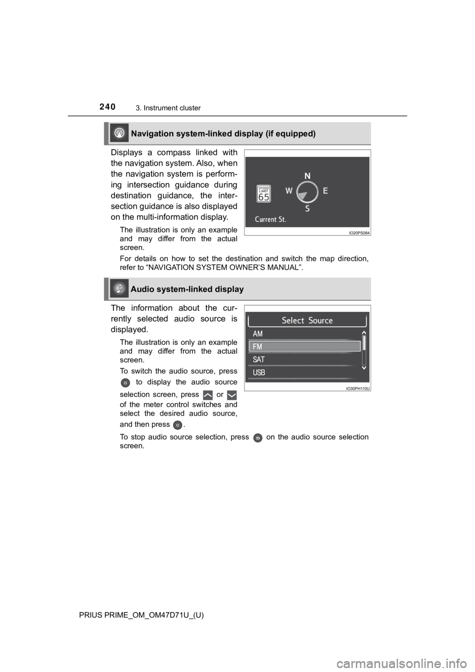 TOYOTA PRIUS PRIME 2021  Owners Manual (in English) 240
PRIUS PRIME_OM_OM47D71U_(U)
3. Instrument cluster
Displays  a  compass  linked  with
the navigation system. Also, when
the  navigation  system  is  perform-
ing  intersection  guidance  during
des