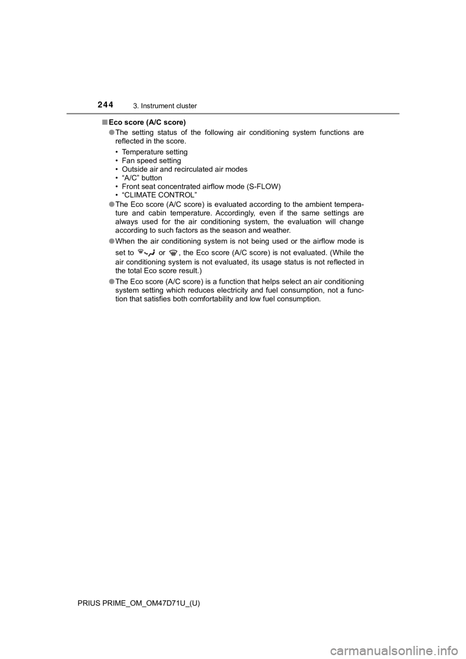 TOYOTA PRIUS PRIME 2021  Owners Manual (in English) 244
PRIUS PRIME_OM_OM47D71U_(U)
3. Instrument cluster
■Eco score (A/C score)
●The  setting  status  of  the  following  air  conditioning  system  functions  are
reflected in the score.
• Temper