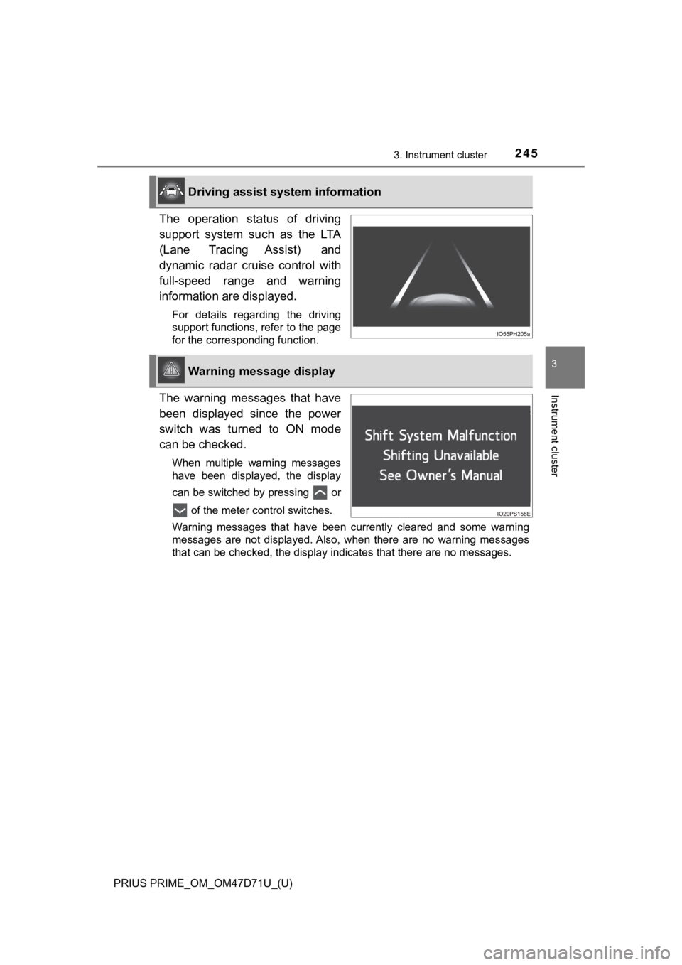 TOYOTA PRIUS PRIME 2021  Owners Manual (in English) PRIUS PRIME_OM_OM47D71U_(U)
2453. Instrument cluster
3
Instrument cluster
The  operation  status  of  driving
support  system  such  as  the  LTA
(Lane  Tracing  Assist)  and
dynamic  radar  cruise  c