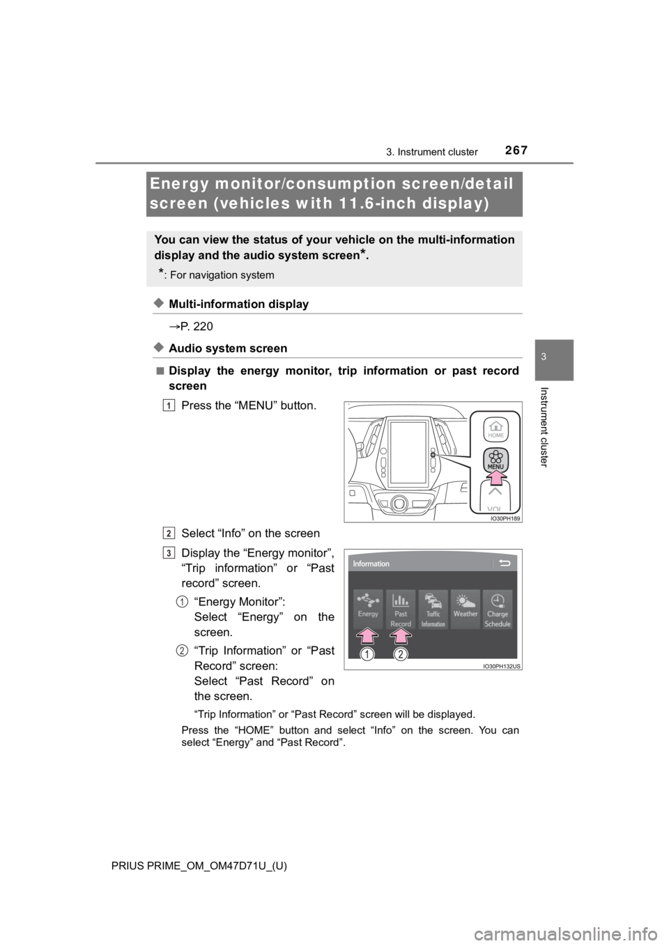 TOYOTA PRIUS PRIME 2021  Owners Manual (in English) 267
PRIUS PRIME_OM_OM47D71U_(U)
3. Instrument cluster
3
Instrument cluster
Energy monitor/consumption screen/detail 
screen (vehicles with 11.6-inch display)
◆Multi-information display
P.   2 2 0