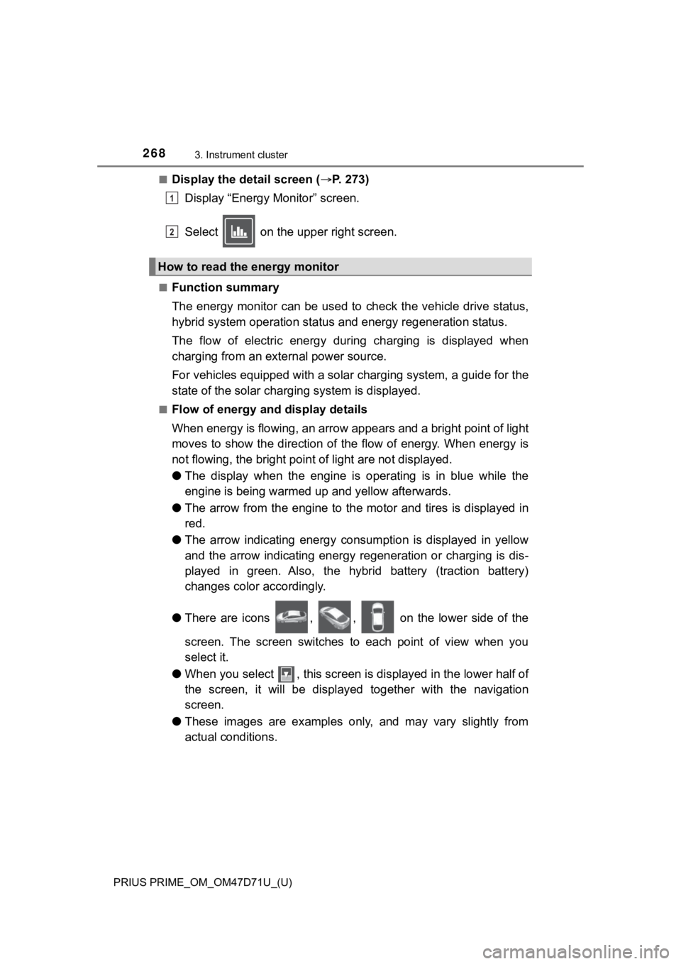 TOYOTA PRIUS PRIME 2021  Owners Manual (in English) 268
PRIUS PRIME_OM_OM47D71U_(U)
3. Instrument cluster
■Display the detail screen (P.   2 7 3 )
Display “Energy Monitor” screen.
Select   on the upper right screen.
■Function summary
The ene
