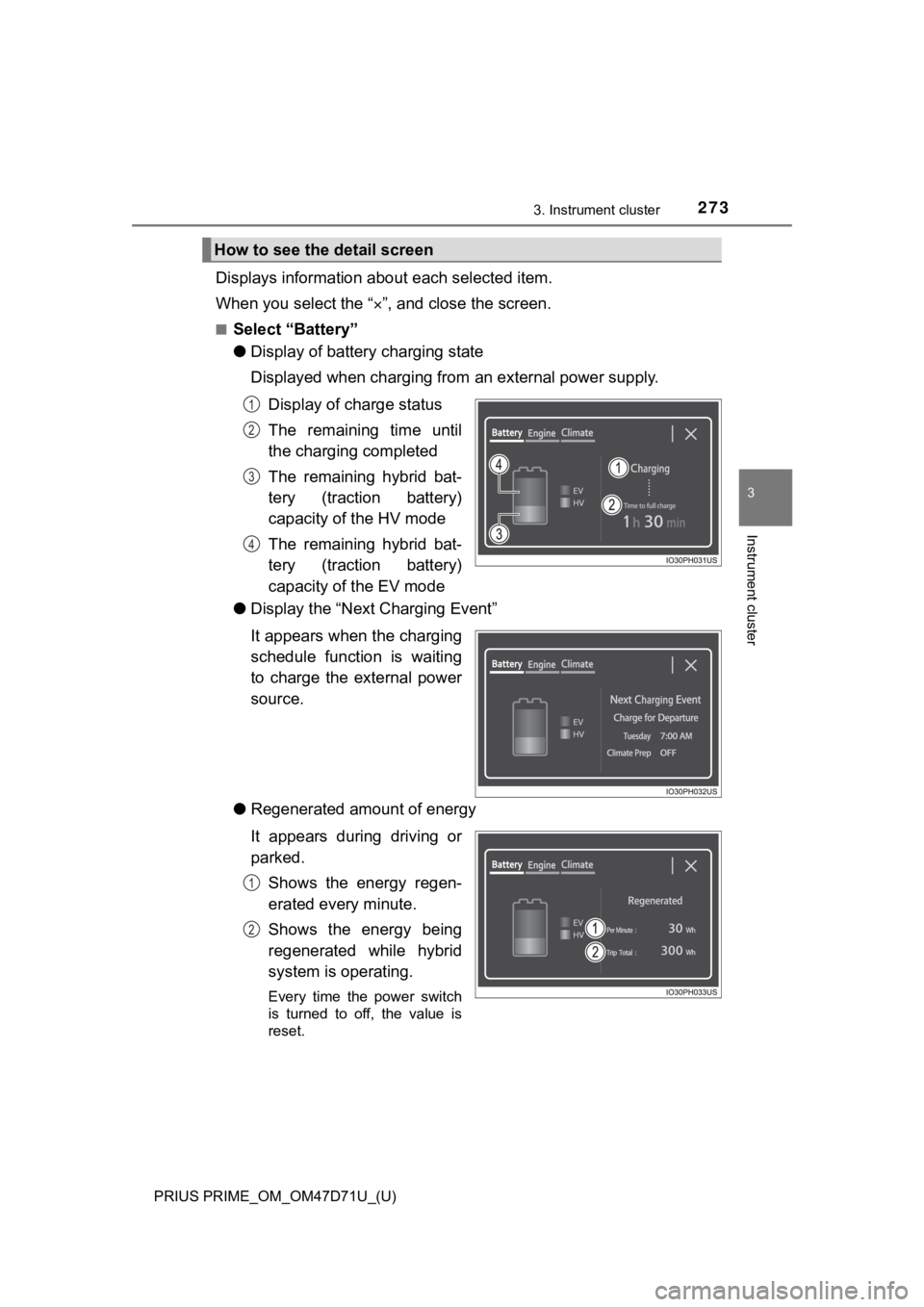 TOYOTA PRIUS PRIME 2021 Owners Manual (in English) PRIUS PRIME_OM_OM47D71U_(U)
2733. Instrument cluster
3
Instrument cluster
Displays information about each selected item.
When you select the “”, and close the screen.
■Select “Battery”
TOYOTA PRIUS PRIME 2021 Owners Manual (in English) PRIUS PRIME_OM_OM47D71U_(U)
2733. Instrument cluster
3
Instrument cluster
Displays information about each selected item.
When you select the “”, and close the screen.
■Select “Battery”