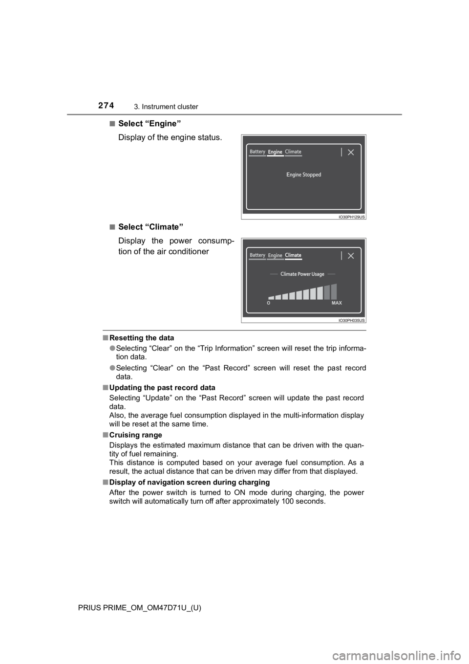 TOYOTA PRIUS PRIME 2021  Owners Manual (in English) 274
PRIUS PRIME_OM_OM47D71U_(U)
3. Instrument cluster
■Select “Engine”
Display of the engine status.
■Select “Climate”
Display  the  power  consump-
tion of the air conditioner
■Resettin