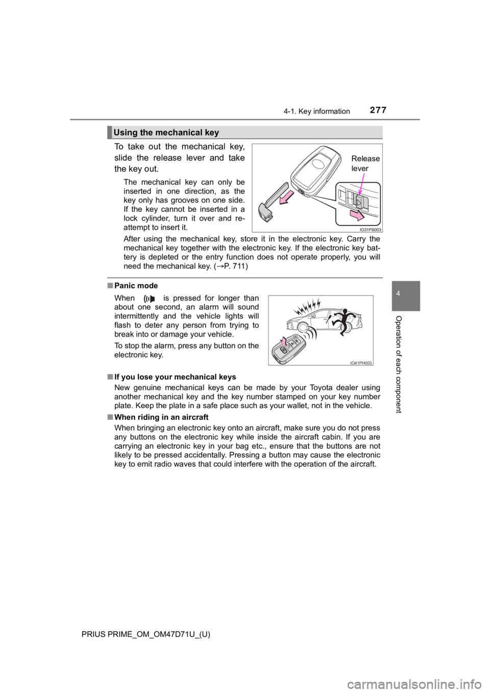 TOYOTA PRIUS PRIME 2021  Owners Manual (in English) PRIUS PRIME_OM_OM47D71U_(U)
2774-1. Key information
4
Operation of each component
To  take  out  the  mechanical  key,
slide  the  release  lever  and  take
the key out.
The  mechanical  key  can  onl