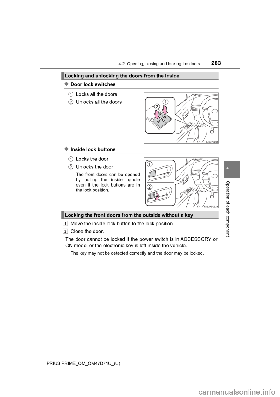 TOYOTA PRIUS PRIME 2021  Owners Manual (in English) PRIUS PRIME_OM_OM47D71U_(U)
2834-2. Opening, closing and locking the doors
4
Operation of each component
◆Door lock switches
Locks all the doors
Unlocks all the doors
◆Inside lock buttons
Locks th