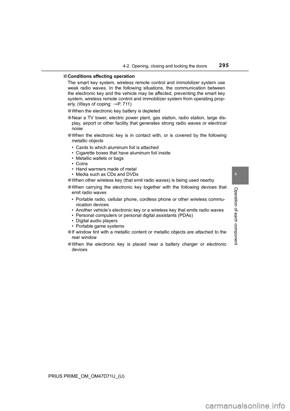 TOYOTA PRIUS PRIME 2021  Owners Manual (in English) PRIUS PRIME_OM_OM47D71U_(U)
2954-2. Opening, closing and locking the doors
4
Operation of each component
■Conditions affecting operation
The  smart  key  system,  wireless  remote  control  and  imm