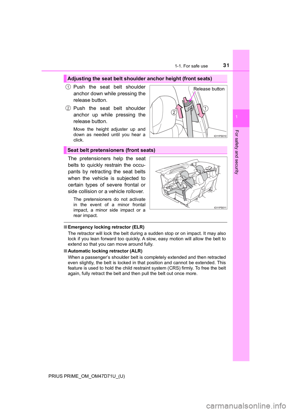 TOYOTA PRIUS PRIME 2021  Owners Manual (in English) 311-1. For safe use
PRIUS PRIME_OM_OM47D71U_(U)
1
For safety and security
Push  the  seat  belt  shoulder
anchor down while pressing the
release button.
Push  the  seat  belt  shoulder
anchor  up  whi