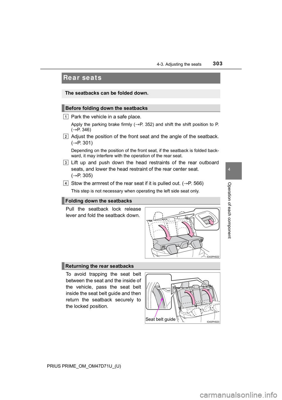 TOYOTA PRIUS PRIME 2021  Owners Manual (in English) 303
PRIUS PRIME_OM_OM47D71U_(U)
4-3. Adjusting the seats
4
Operation of each component
Rear seats
Park the vehicle in a safe place.
Apply  the  parking  brake  firmly  (P.  352)  and  shift  the  s