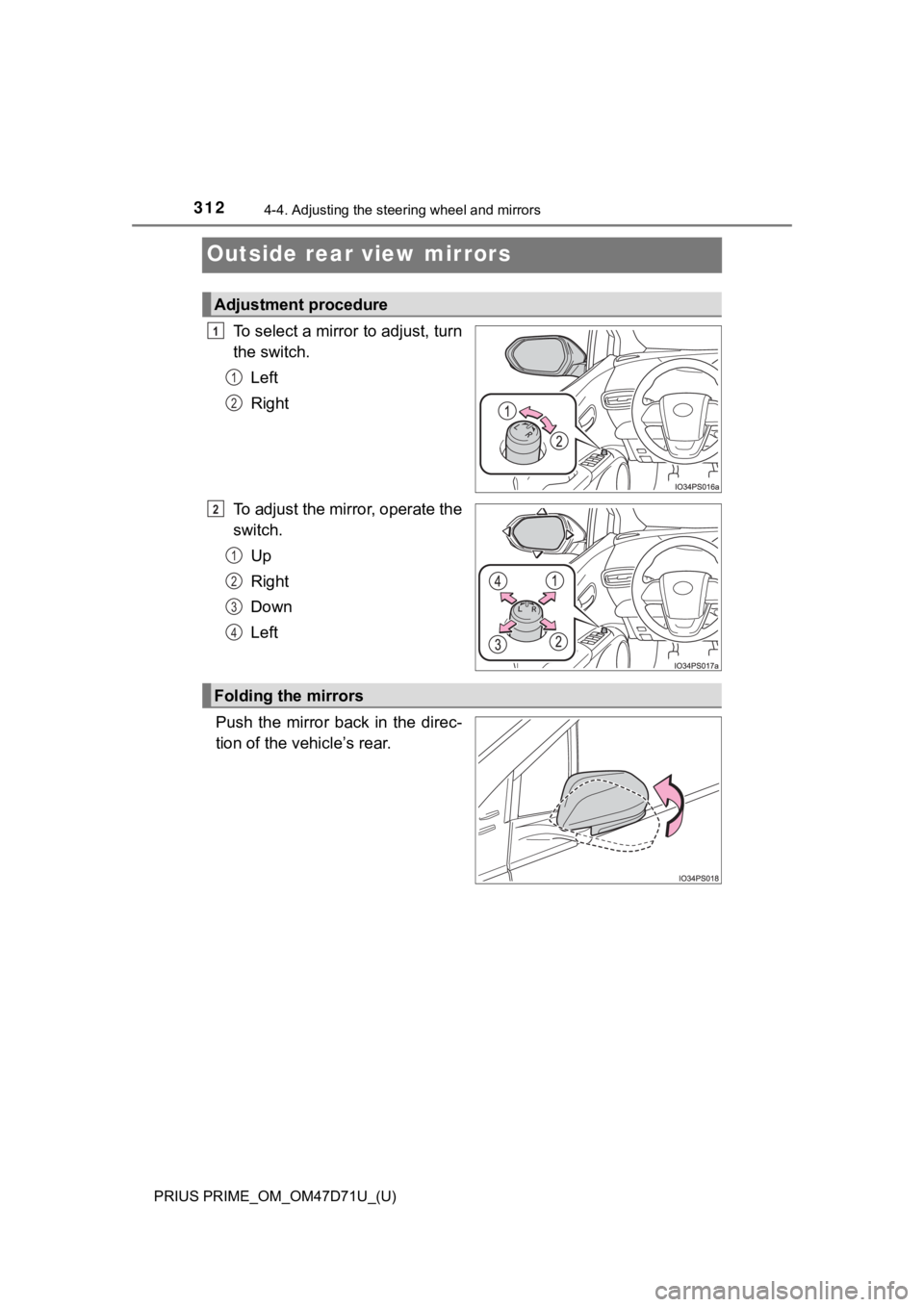 TOYOTA PRIUS PRIME 2021  Owners Manual (in English) 3124-4. Adjusting the steering wheel and mirrors
PRIUS PRIME_OM_OM47D71U_(U)
Outside rear view mirrors
To select a mirror to adjust, turn
the switch.
Left
Right
To adjust the mirror, operate the
switc