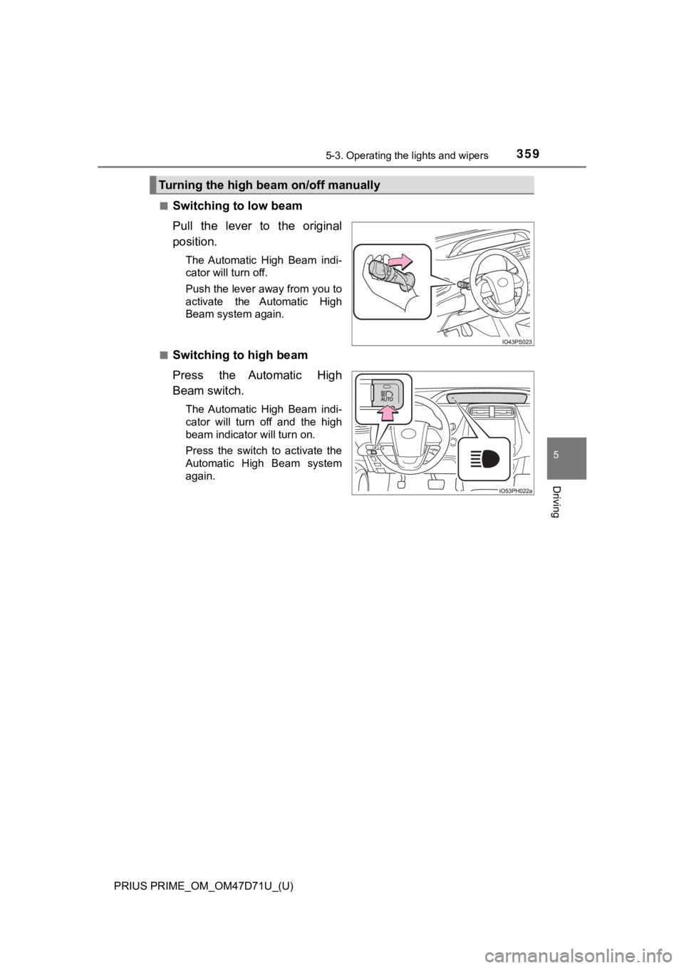 TOYOTA PRIUS PRIME 2021  Owners Manual (in English) PRIUS PRIME_OM_OM47D71U_(U)
3595-3. Operating the lights and wipers
5
Driving
■Switching to low beam
Pull  the  lever  to  the  original
position.
The  Automatic  High  Beam  indi-
cator will turn o