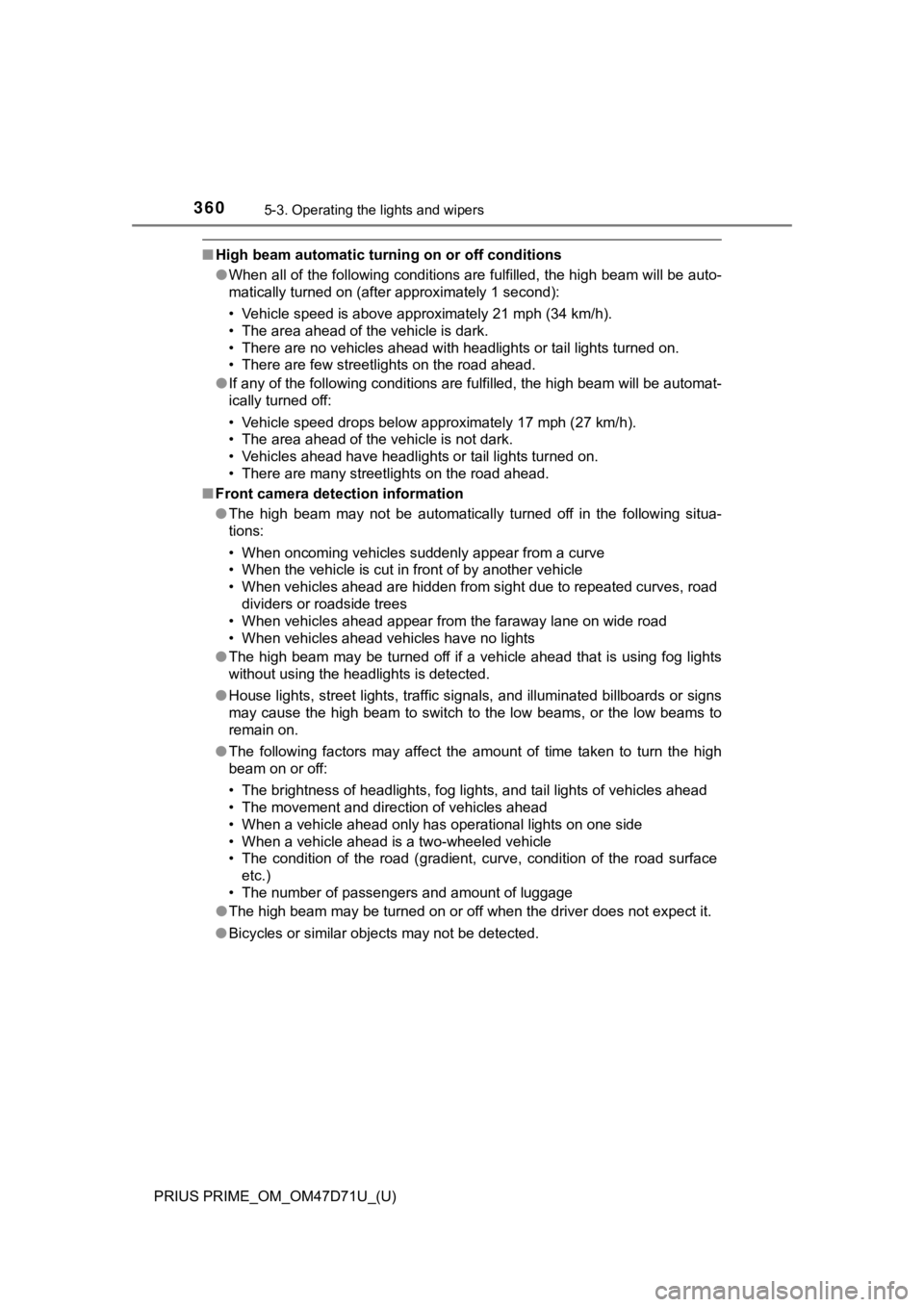 TOYOTA PRIUS PRIME 2021  Owners Manual (in English) 360
PRIUS PRIME_OM_OM47D71U_(U)
5-3. Operating the lights and wipers
■High beam automatic turning on or off conditions
●When all of the following conditions are fulfilled, the high beam will be au