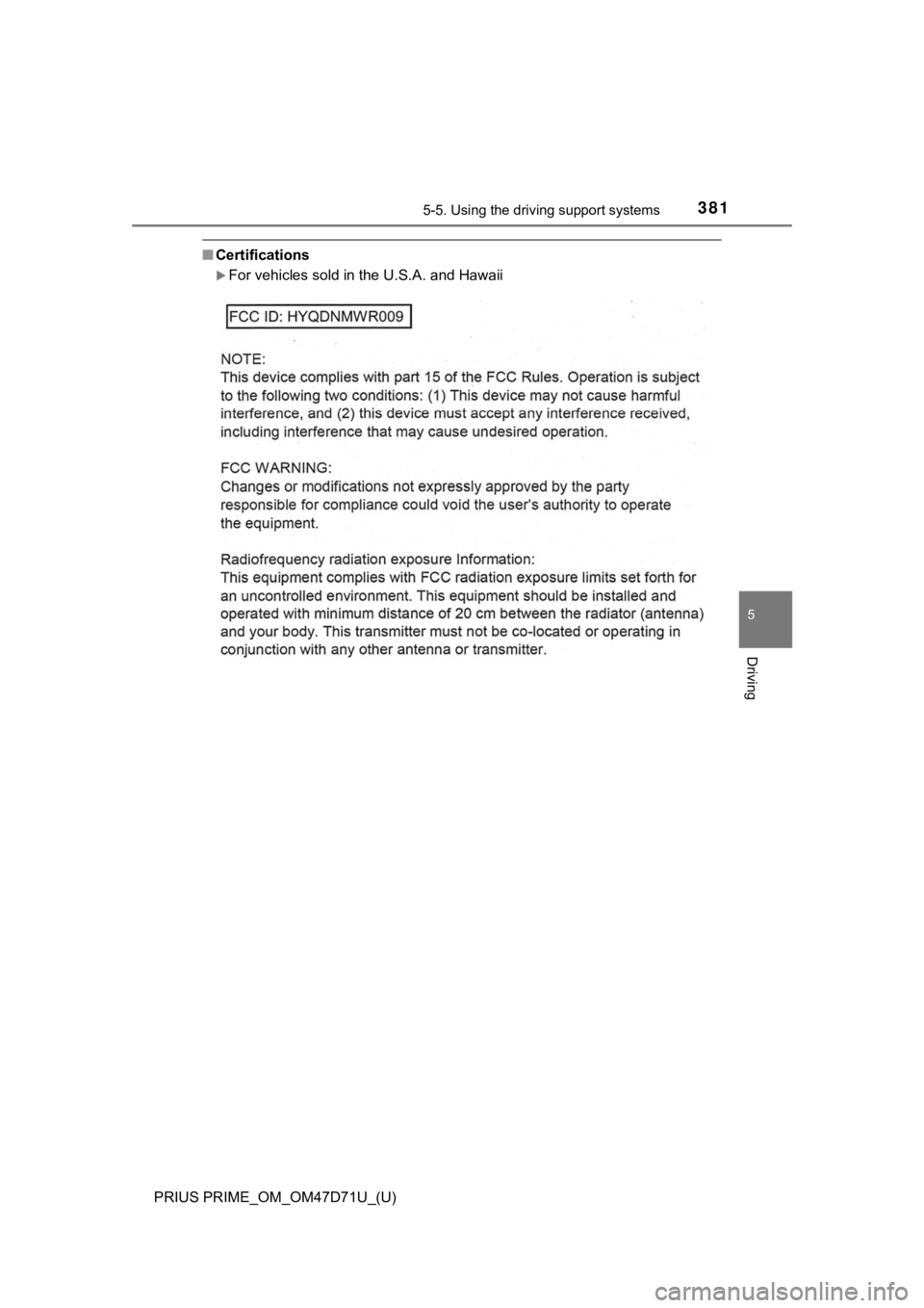 TOYOTA PRIUS PRIME 2021  Owners Manual (in English) PRIUS PRIME_OM_OM47D71U_(U)
3815-5. Using the driving support systems
5
Driving
■Certifications
For vehicles sold in the U.S.A. and Hawaii 