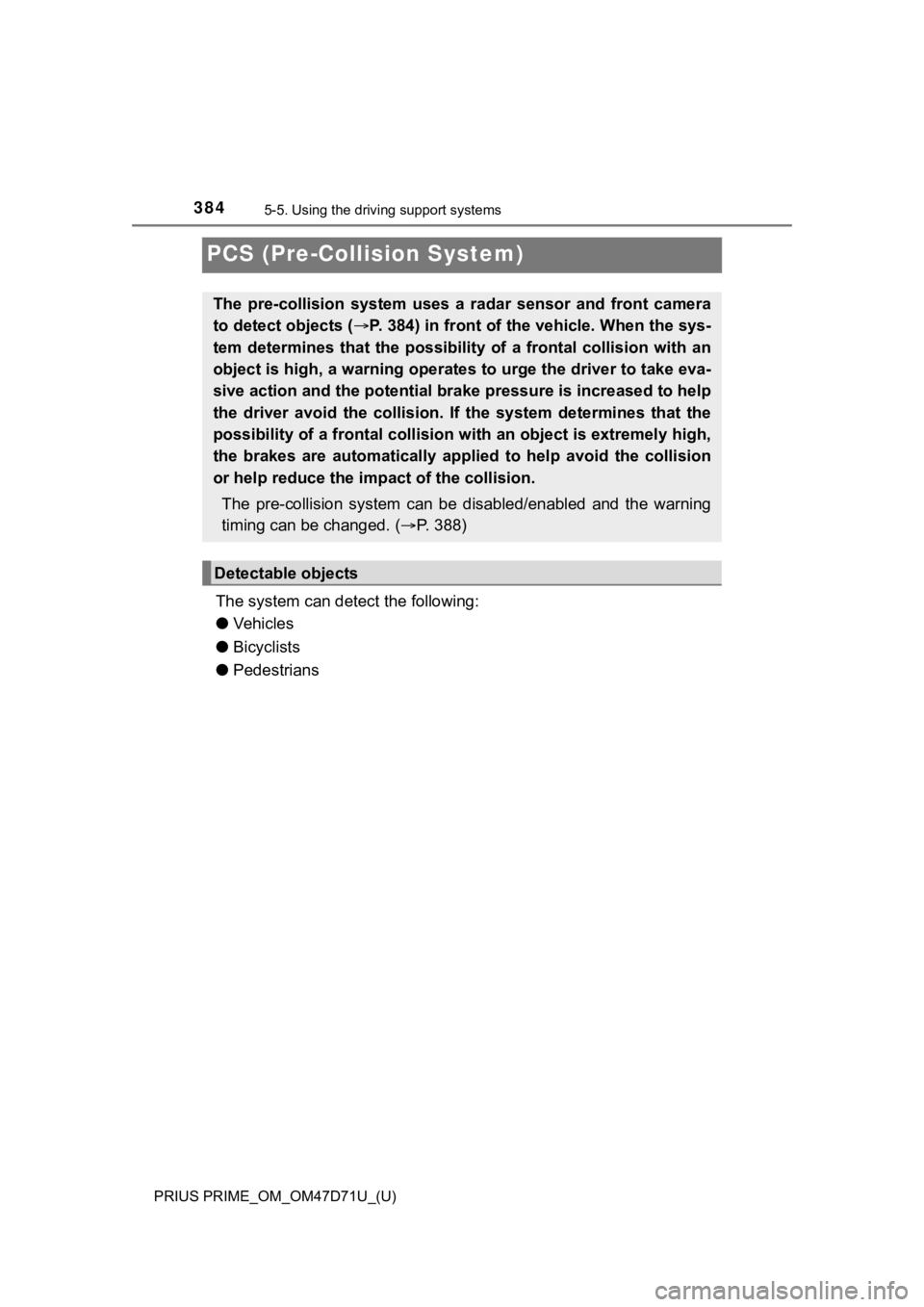 TOYOTA PRIUS PRIME 2021  Owners Manual (in English) 384
PRIUS PRIME_OM_OM47D71U_(U)
5-5. Using the driving support systems
PCS (Pre-Collision System)
The system can detect the following:
●Vehicles
●Bicyclists
●Pedestrians
The  pre-collision  syst