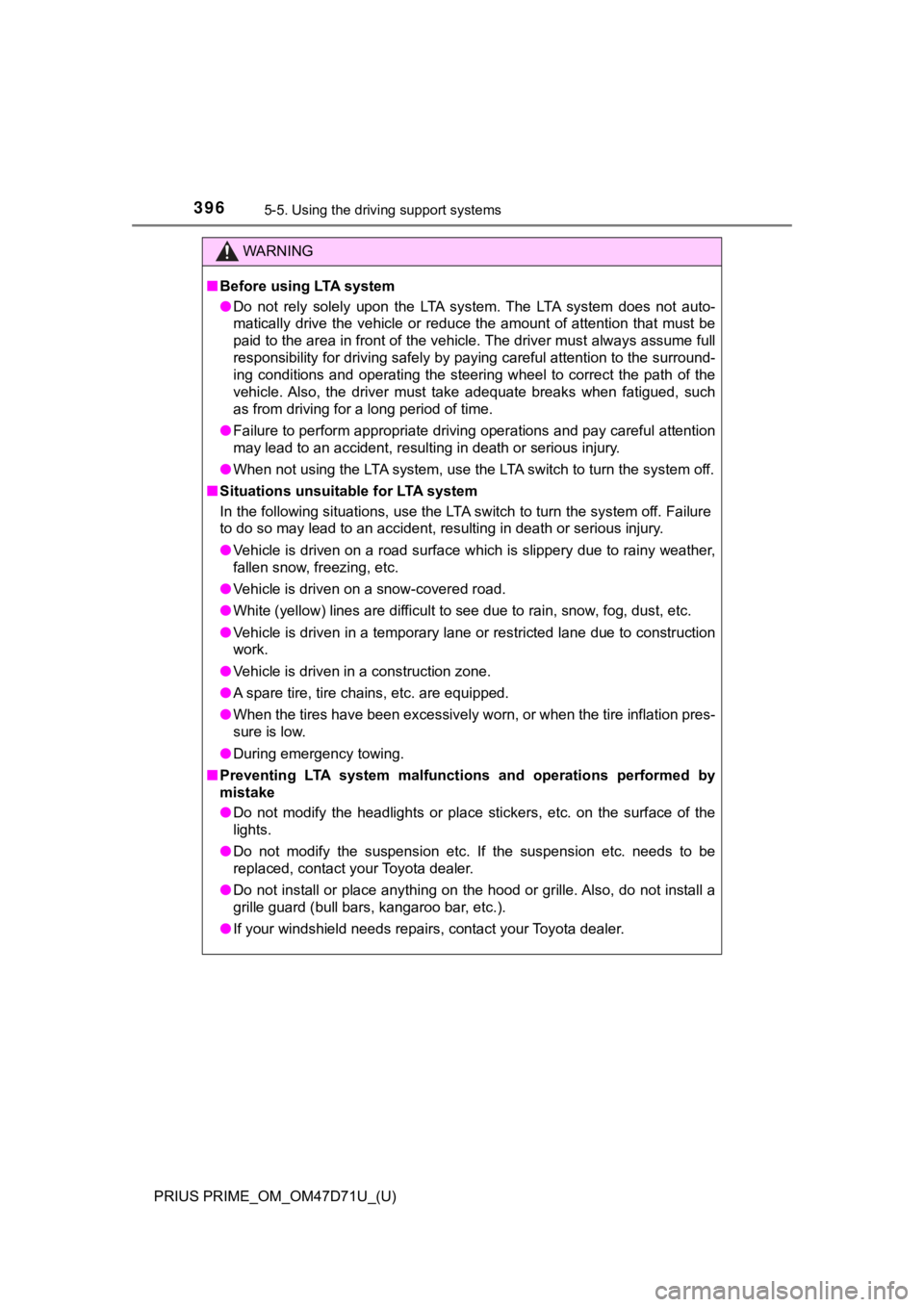 TOYOTA PRIUS PRIME 2021   (in English) Service Manual 396
PRIUS PRIME_OM_OM47D71U_(U)
5-5. Using the driving support systems
WARNING
■Before using LTA system
●Do  not  rely  solely  upon  the  LTA  system.  The  LTA  system  does  not  auto-
maticall