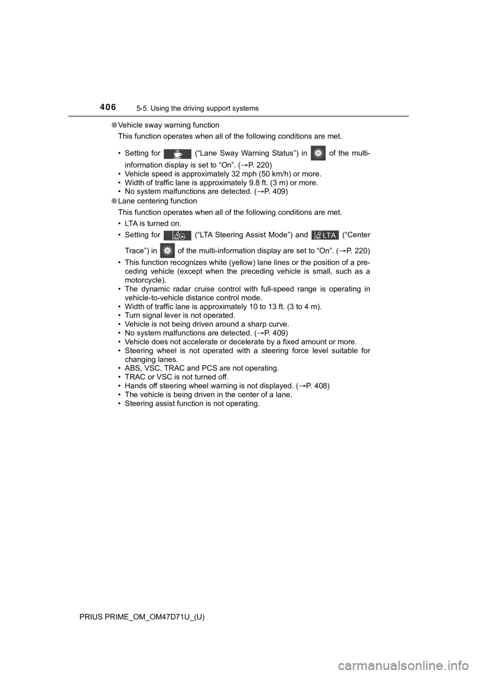 TOYOTA PRIUS PRIME 2021  Owners Manual (in English) 406
PRIUS PRIME_OM_OM47D71U_(U)
5-5. Using the driving support systems
●Vehicle sway warning function
This function operates when all of the following conditions are met.
• Setting  for    (“Lan