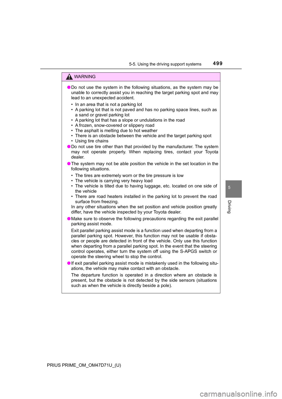 TOYOTA PRIUS PRIME 2021  Owners Manual (in English) PRIUS PRIME_OM_OM47D71U_(U)
4995-5. Using the driving support systems
5
Driving
WARNING
●Do  not  use  the  system  in  the  following  situations,  as  the  system  may  be
unable to correctly assi