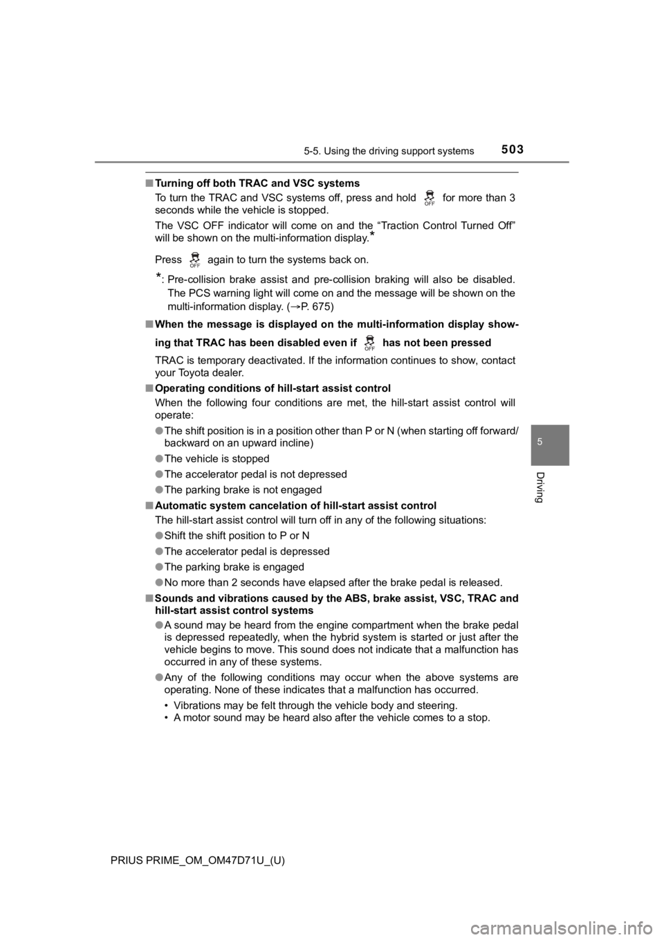 TOYOTA PRIUS PRIME 2021  Owners Manual (in English) PRIUS PRIME_OM_OM47D71U_(U)
5035-5. Using the driving support systems
5
Driving
■Turning off both TRAC and VSC systems
To turn the TRAC and VSC systems off, press and hold   for more than 3
seconds 