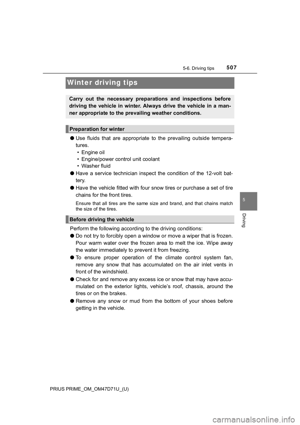 TOYOTA PRIUS PRIME 2021  Owners Manual (in English) 507
PRIUS PRIME_OM_OM47D71U_(U)
5-6. Driving tips
5
Driving
Winter driving tips
●Use  fluids  that  are  appropriate  to  the  prevailing  outside  tempera-
tures. 
• Engine oil
• Engine/power c