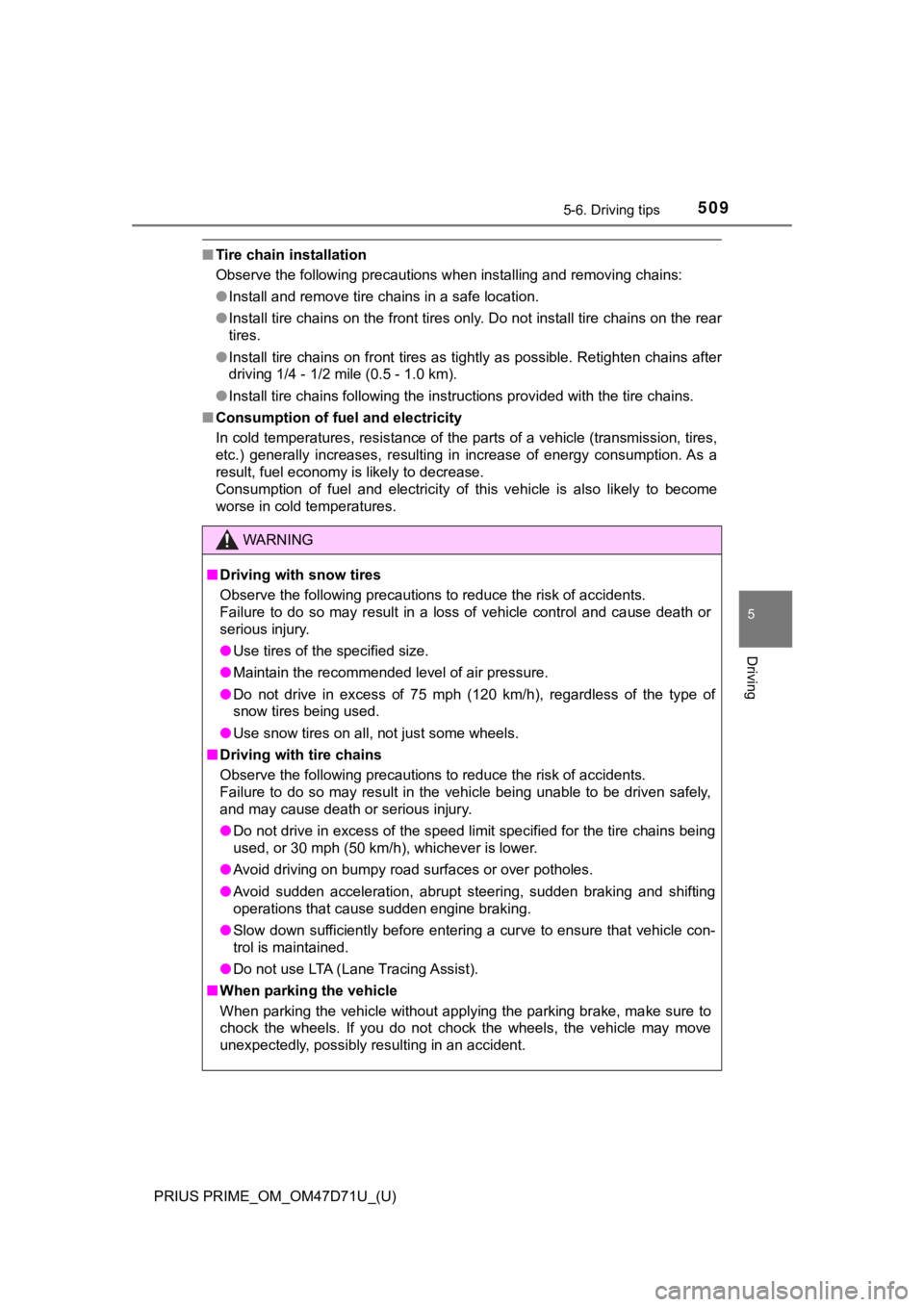 TOYOTA PRIUS PRIME 2021  Owners Manual (in English) PRIUS PRIME_OM_OM47D71U_(U)
5095-6. Driving tips
5
Driving
■Tire chain installation
Observe the following precautions when installing and removing chains:
●<002c0051005600570044004f004f00030044005