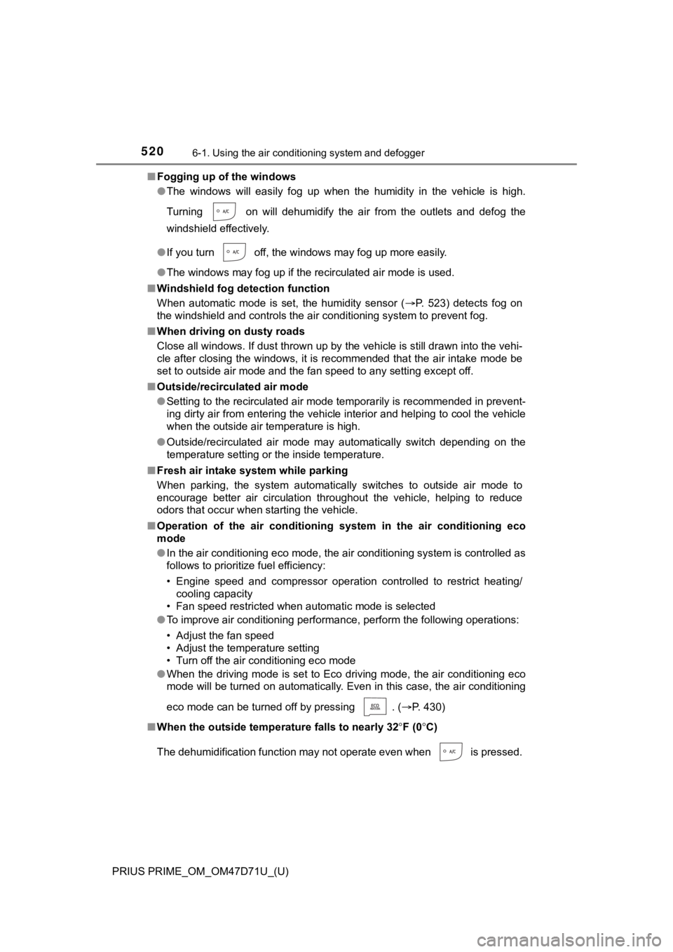 TOYOTA PRIUS PRIME 2021  Owners Manual (in English) 5206-1. Using the air conditioning system and defogger
PRIUS PRIME_OM_OM47D71U_(U)■Fogging up of the windows
●The  windows  will  easily  fog  up  when  the  humidity  in  the  vehicle  is  high.
