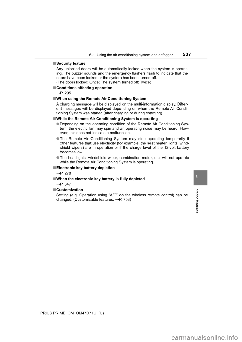 TOYOTA PRIUS PRIME 2021  Owners Manual (in English) PRIUS PRIME_OM_OM47D71U_(U)
5376-1. Using the air conditioning system and defogger
6
Interior features
■Security feature
Any  unlocked  doors  will  be  automatically  locked  when  the  system  is 