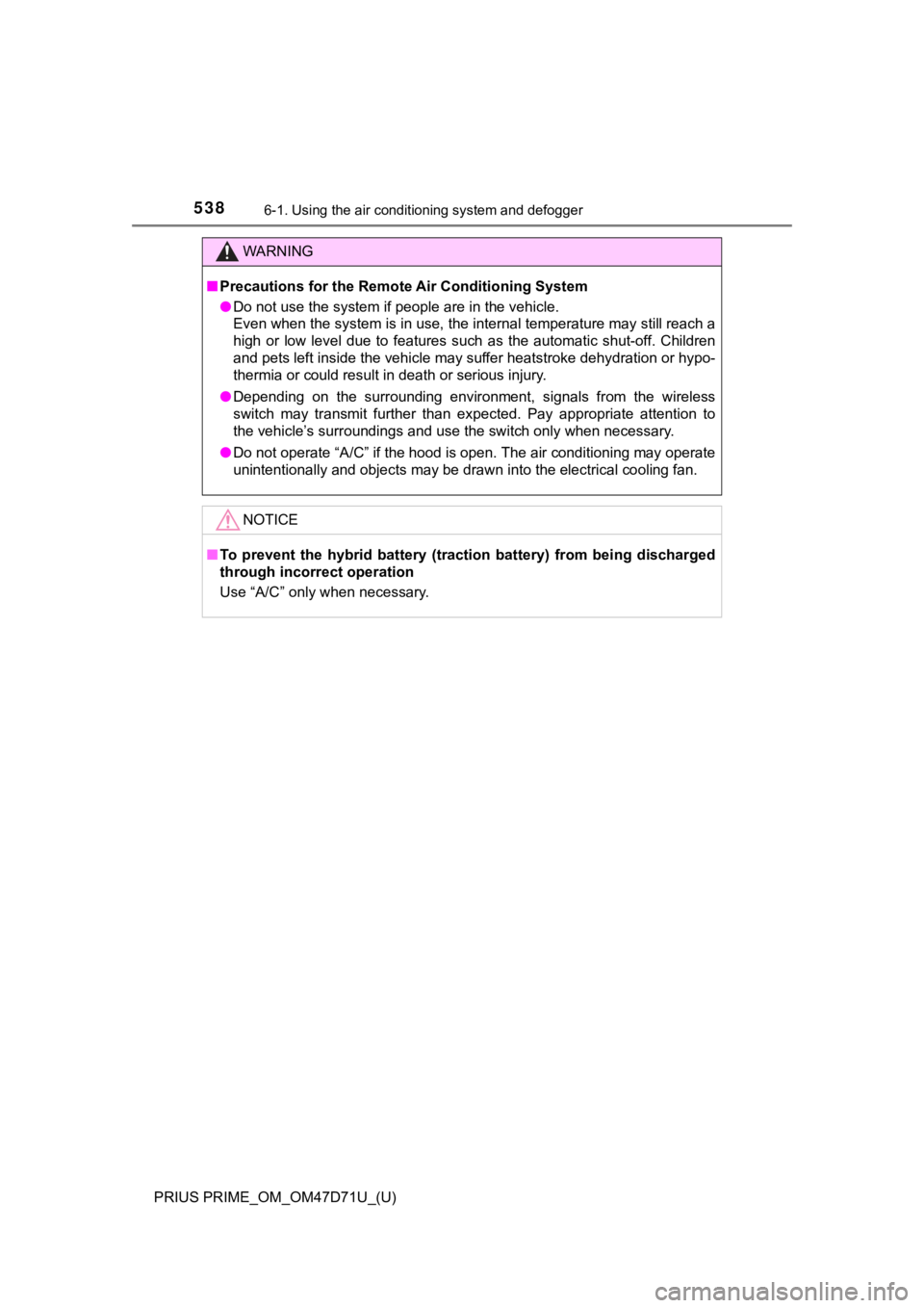 TOYOTA PRIUS PRIME 2021  Owners Manual (in English) 5386-1. Using the air conditioning system and defogger
PRIUS PRIME_OM_OM47D71U_(U)
WARNING
■Precautions for the Remote Air Conditioning System
●Do not use the system if people are in the vehicle.
